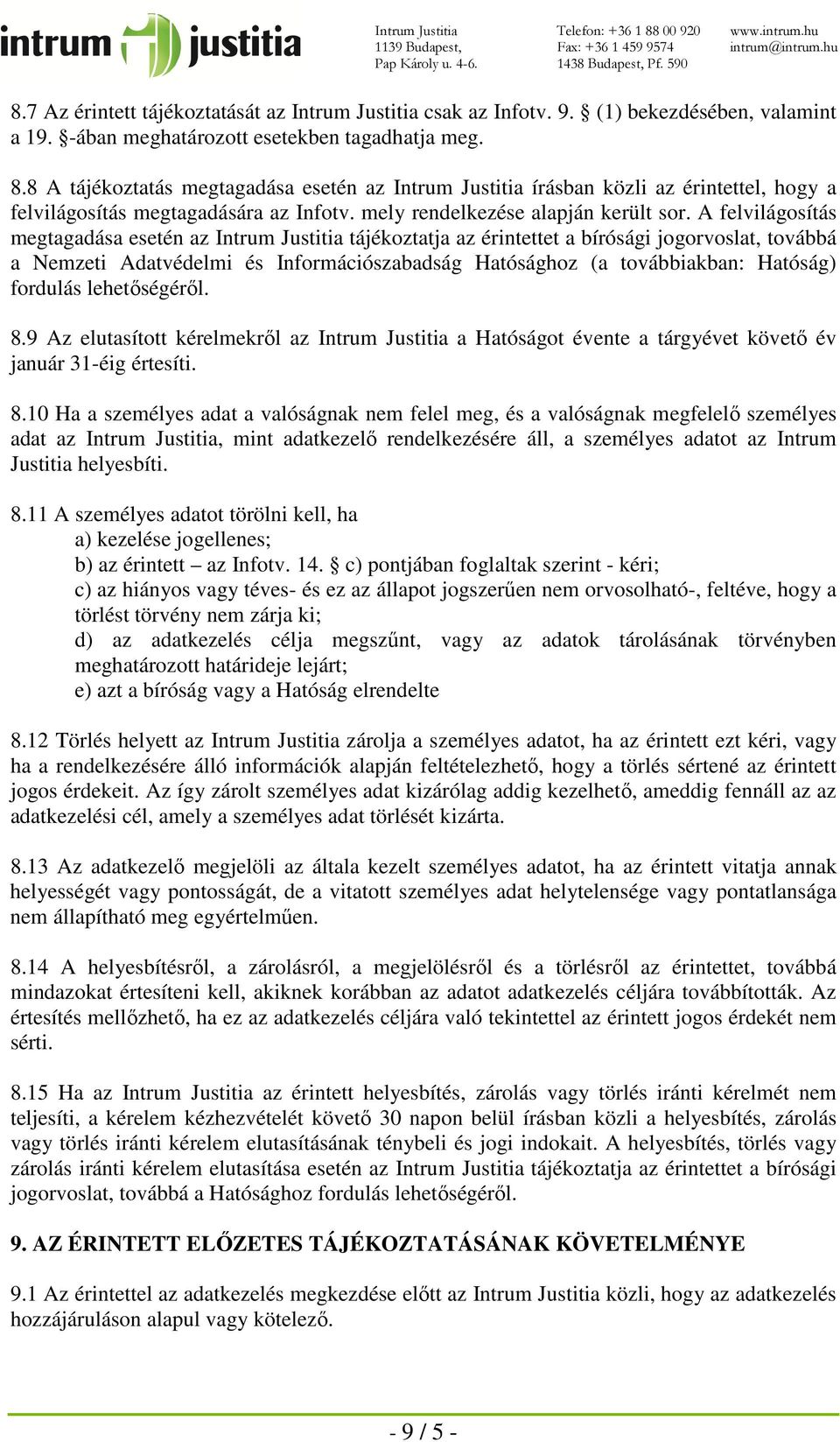 A felvilágosítás megtagadása esetén az Intrum Justitia tájékoztatja az érintettet a bírósági jogorvoslat, továbbá a Nemzeti Adatvédelmi és Információszabadság Hatósághoz (a továbbiakban: Hatóság)