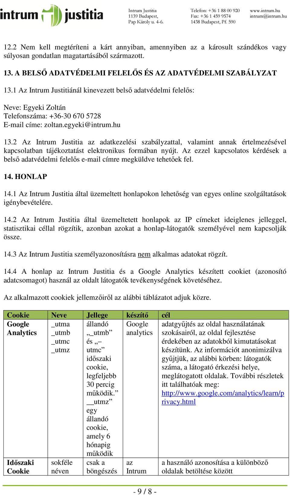 2 Az Intrum Justitia az adatkezelési szabályzattal, valamint annak értelmezésével kapcsolatban tájékoztatást elektronikus formában nyújt.