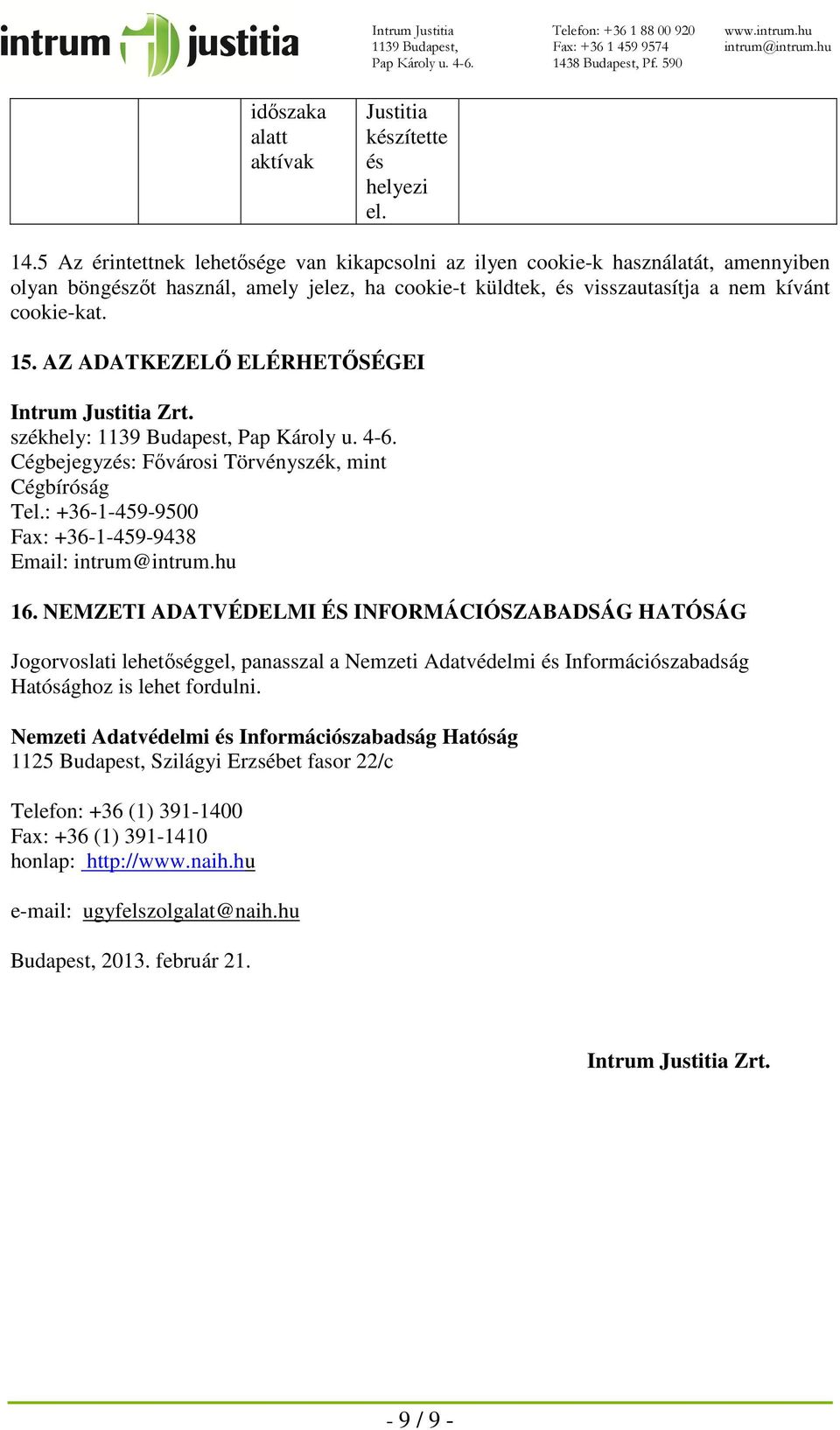 AZ ADATKEZELŐ ELÉRHETŐSÉGEI Intrum Justitia Zrt. székhely: 1139 Budapest, Pap Károly u. 4-6. Cégbejegyzés: Fővárosi Törvényszék, mint Cégbíróság Tel.