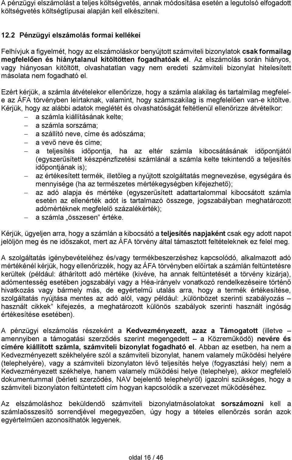 Az elszámolás során hiányos, vagy hiányosan kitöltött, olvashatatlan vagy nem eredeti számviteli bizonylat hitelesített másolata nem fogadható el.