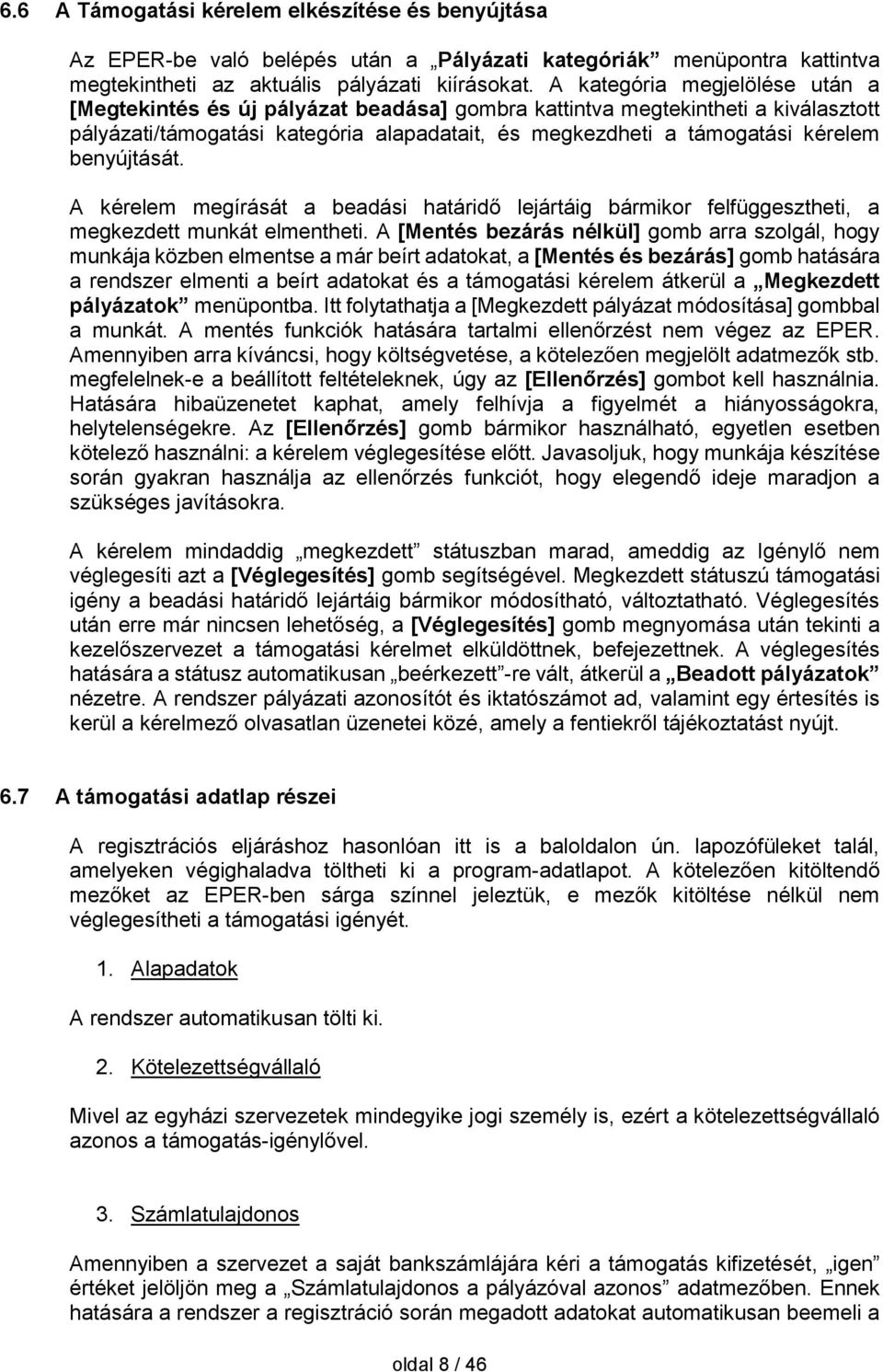 benyújtását. A kérelem megírását a beadási határidő lejártáig bármikor felfüggesztheti, a megkezdett munkát elmentheti.