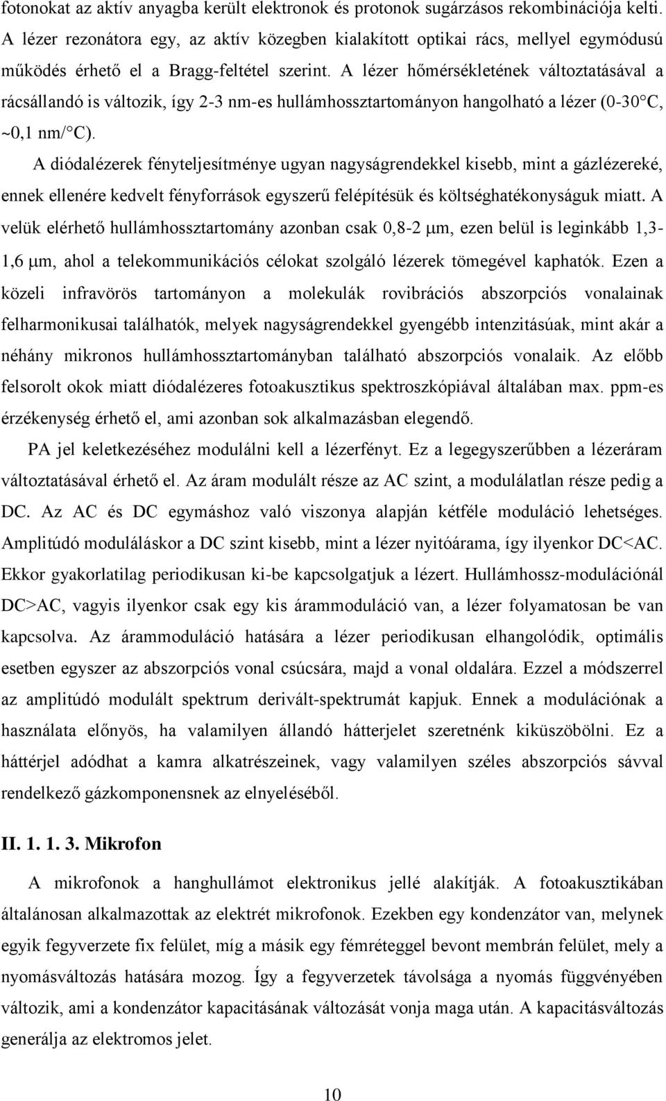 A lézer hőmérsékletének változtatásával a rácsállandó is változik, így 2-3 nm-es hullámhossztartományon hangolható a lézer (0-30 C, ~0,1 nm/ C).