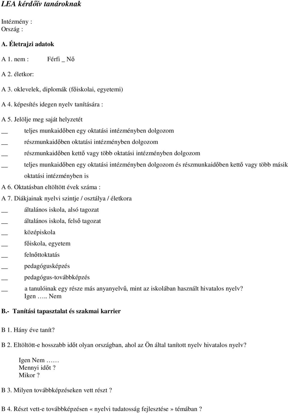 munkaidıben egy oktatási intézményben dolgozom és részmunkaidıben kettı vagy több másik oktatási intézményben is A 6. Oktatásban eltöltött évek száma : A 7.