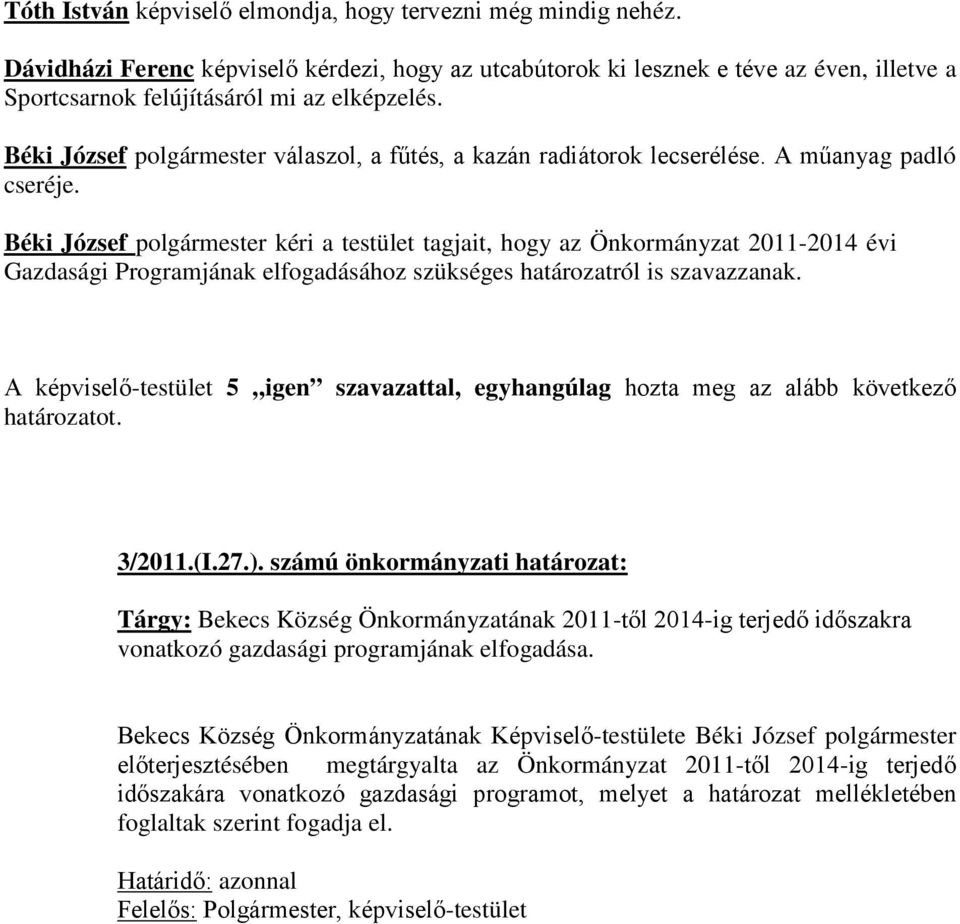 Béki József polgármester válaszol, a fűtés, a kazán radiátorok lecserélése. A műanyag padló cseréje.