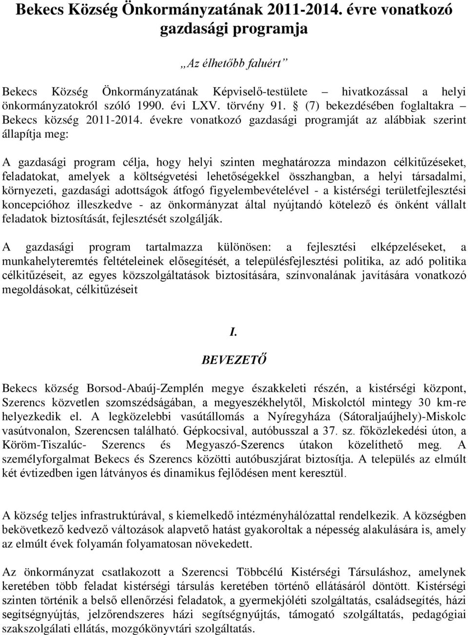 évekre vonatkozó gazdasági programját az alábbiak szerint állapítja meg: A gazdasági program célja, hogy helyi szinten meghatározza mindazon célkitűzéseket, feladatokat, amelyek a költségvetési