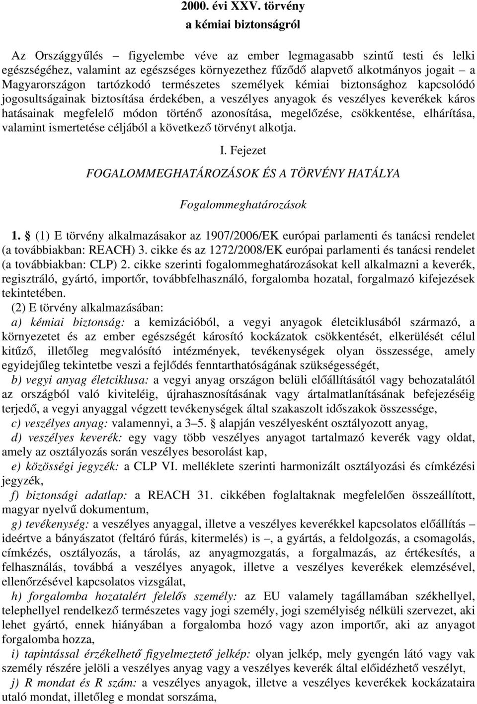természetes személyek kémii biztonsághoz kpcsolódó jogosultságink biztosítás érdekében, veszélyes nygok és veszélyes keverékek káros htásink megfelelő módon történő zonosítás, megelőzése,