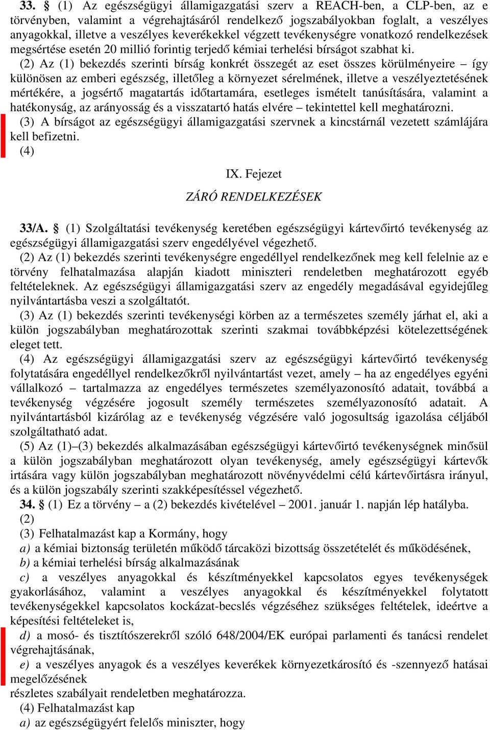 tevékenységre vontkozó rendelkezések megsértése esetén 20 millió forintig terjedő kémii terhelési bírságot szbht ki.