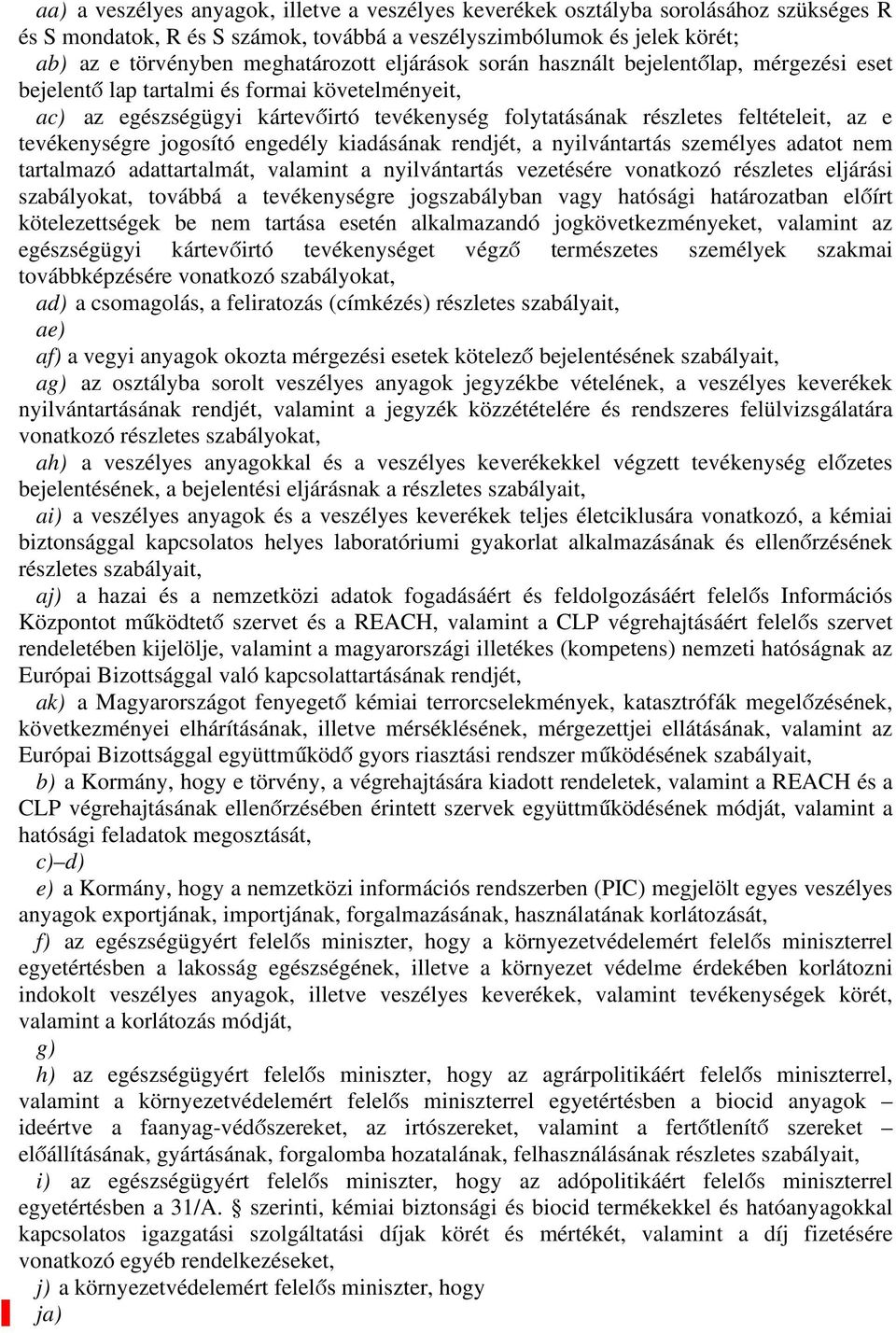 egészségügyi kártevőirtó tevékenység folyttásánk részletes feltételeit, z e tevékenységre jogosító engedély kidásánk rendjét, nyilvántrtás személyes dtot nem trtlmzó dttrtlmát, vlmint nyilvántrtás