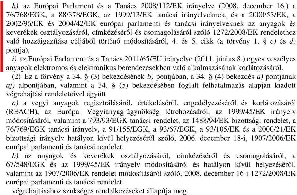csomgolásáról szóló 1272/2008/EK rendelethez vló hozzáigzítás céljából történő módosításáról, 4. és 5. cikk ( törvény 1. c) és d) pontj), Európi Prlment és Tnács 2011/65/EU irányelve (2011. június 8.