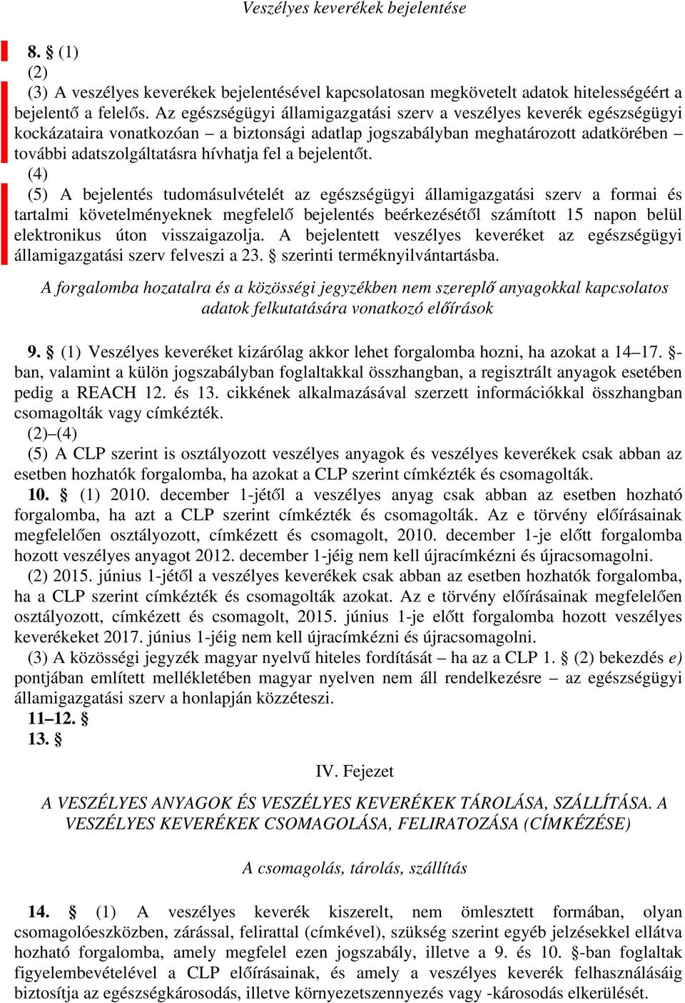 (4)59 (5)60 bejelentés tudomásulvételét z egészségügyi állmigzgtási szerv formi és trtlmi követelményeknek megfelelő bejelentés beérkezésétől számított 15 npon belül elektronikus úton visszigzolj.