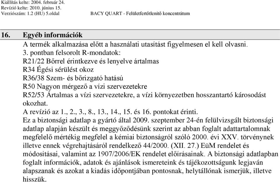 pontokat érinti. Ez a biztonsági adatlap a gyártó által 2009.