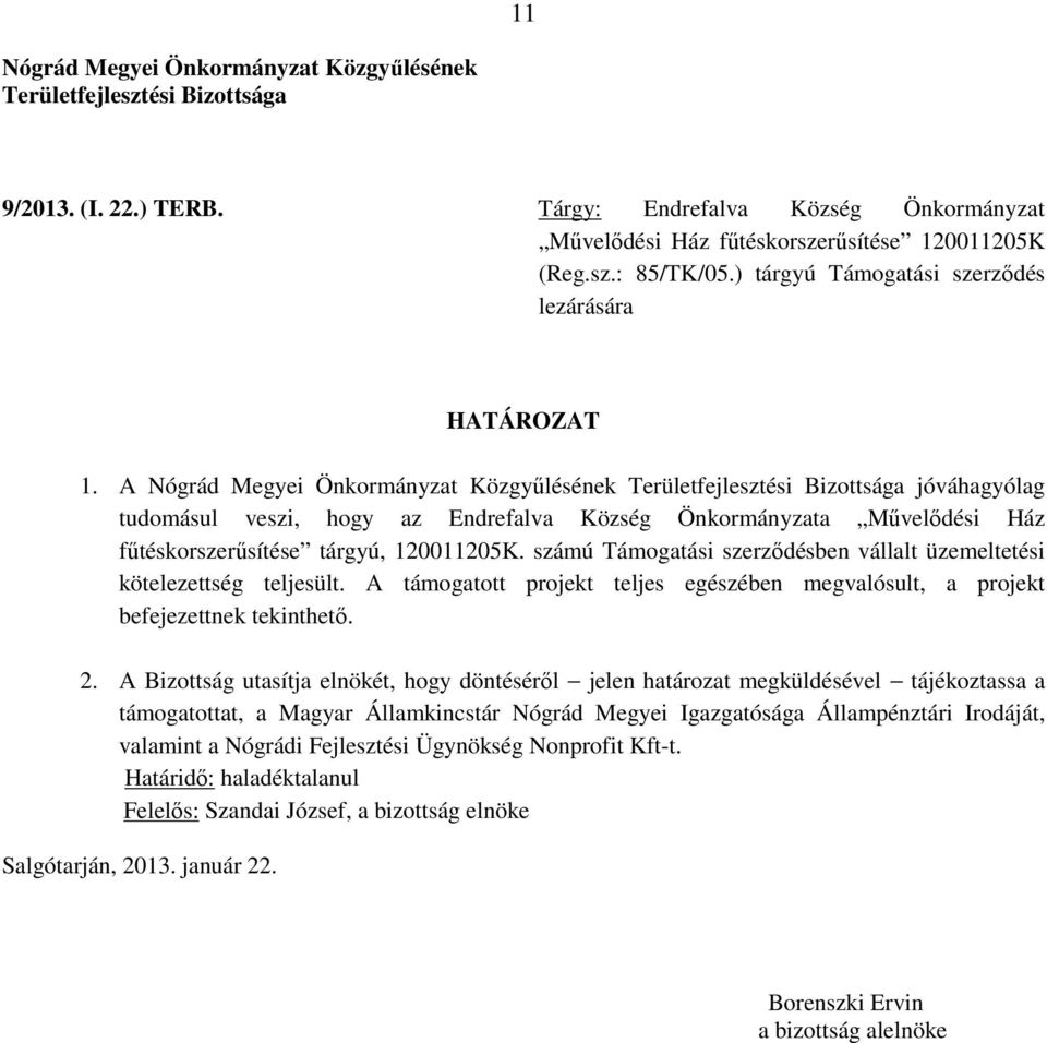 A jóváhagyólag tudomásul veszi, hogy az Endrefalva Község Önkormányzata Művelődési Ház fűtéskorszerűsítése tárgyú,