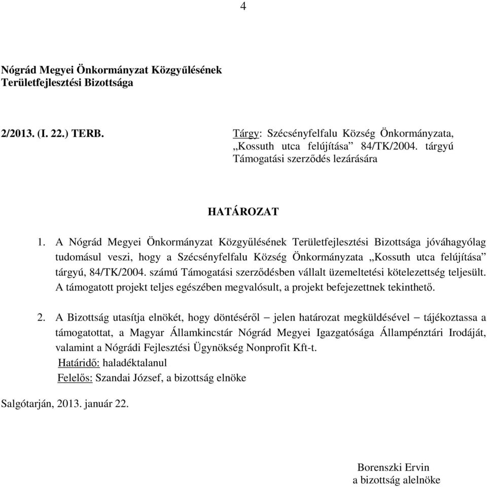 A jóváhagyólag tudomásul veszi, hogy a Szécsényfelfalu Község Önkormányzata Kossuth utca felújítása tárgyú,