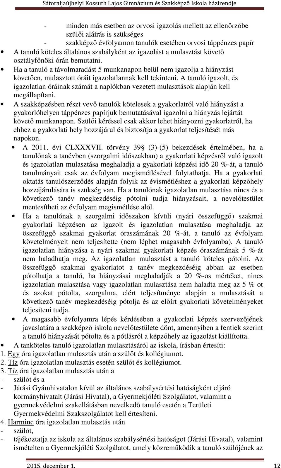 A tanuló igazolt, és igazolatlan óráinak számát a naplókban vezetett mulasztások alapján kell megállapítani.