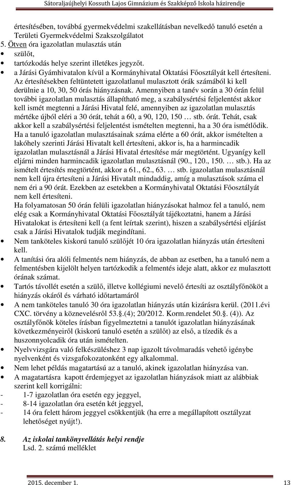 Az értesítésekben feltüntetett igazolatlanul mulasztott órák számából ki kell derülnie a 10, 30, 50 órás hiányzásnak.