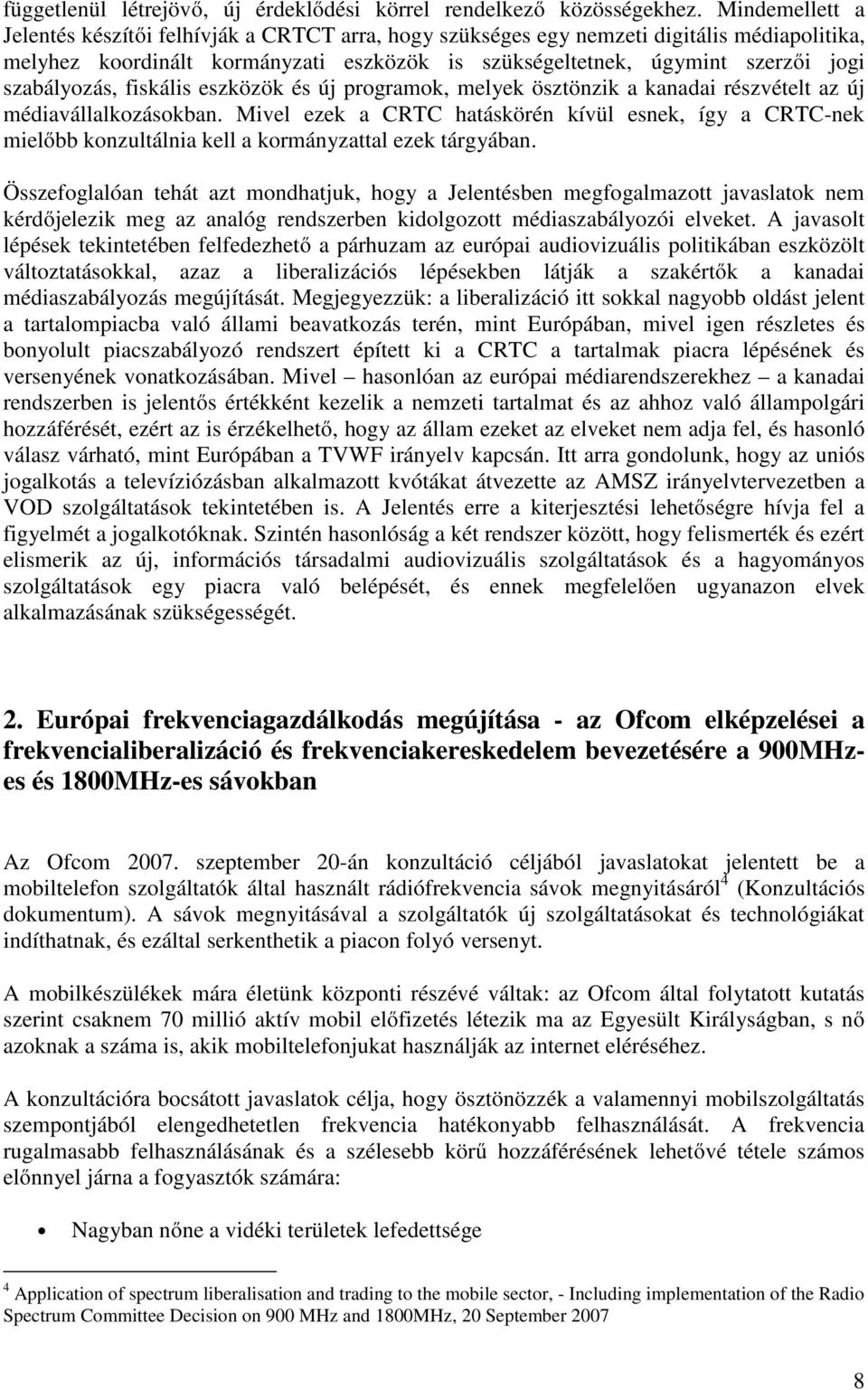 szabályozás, fiskális eszközök és új programok, melyek ösztönzik a kanadai részvételt az új médiavállalkozásokban.