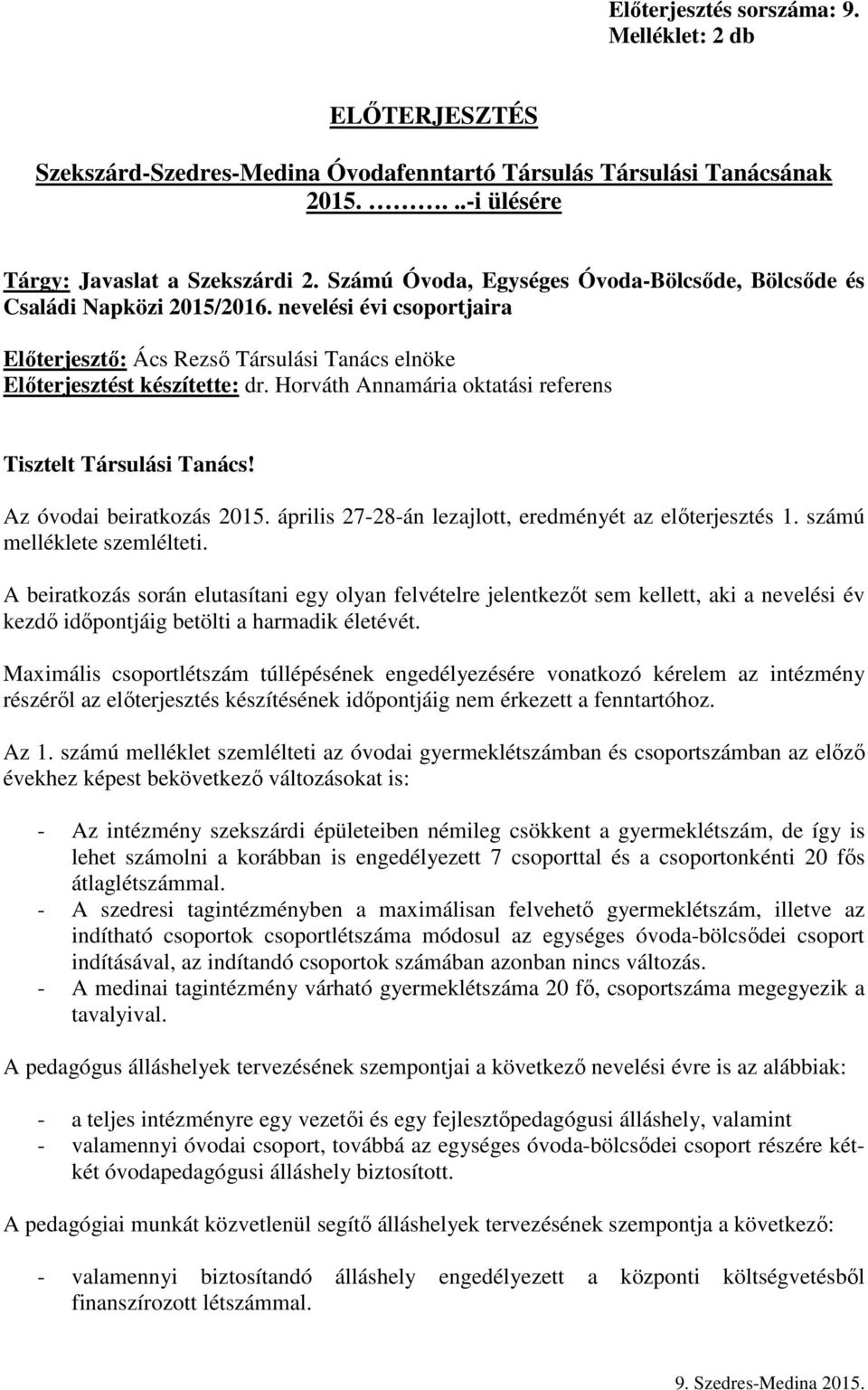 Horváth Annamária oktatási referens Tisztelt Társulási Tanács! Az óvodai beiratkozás 2015. április 27-28-án lezajlott, eredményét az előterjesztés 1. számú melléklete szemlélteti.