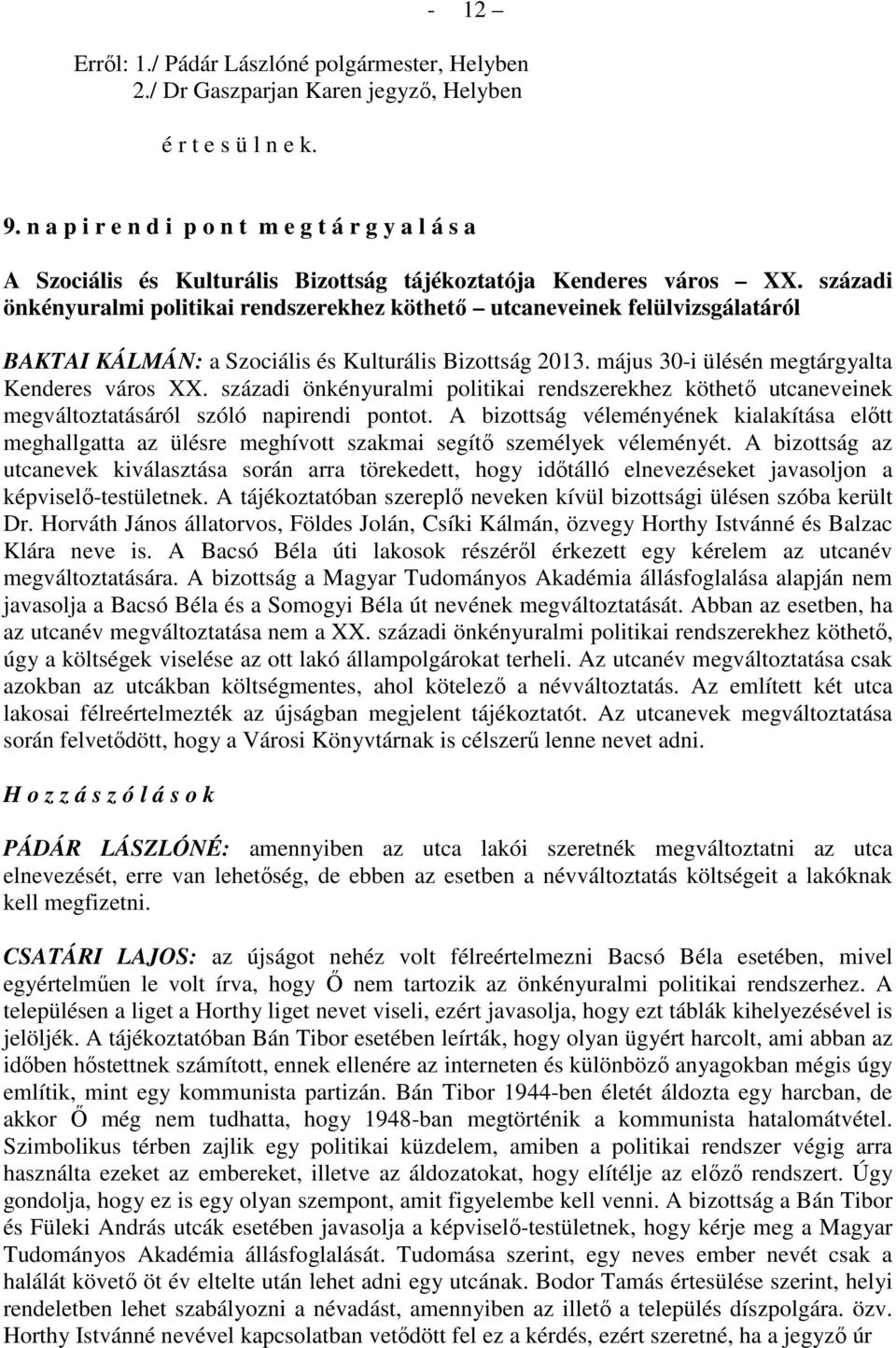 századi önkényuralmi politikai rendszerekhez köthető utcaneveinek felülvizsgálatáról BAKTAI KÁLMÁN: a Szociális és Kulturális Bizottság 2013. május 30-i ülésén megtárgyalta Kenderes város XX.