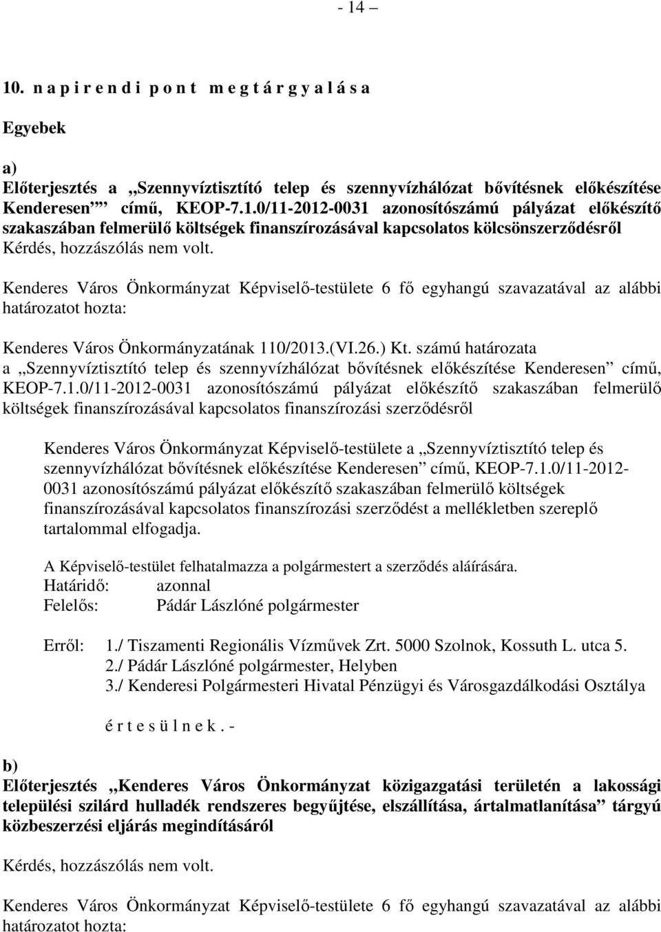 számú határozata a Szennyvíztisztító telep és szennyvízhálózat bővítésnek előkészítése Kenderesen című, KEOP-7.1.