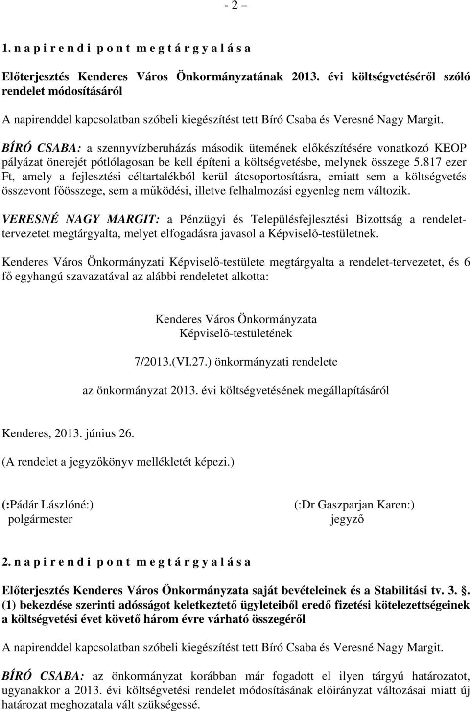 BÍRÓ CSABA: a szennyvízberuházás második ütemének előkészítésére vonatkozó KEOP pályázat önerejét pótlólagosan be kell építeni a költségvetésbe, melynek összege 5.