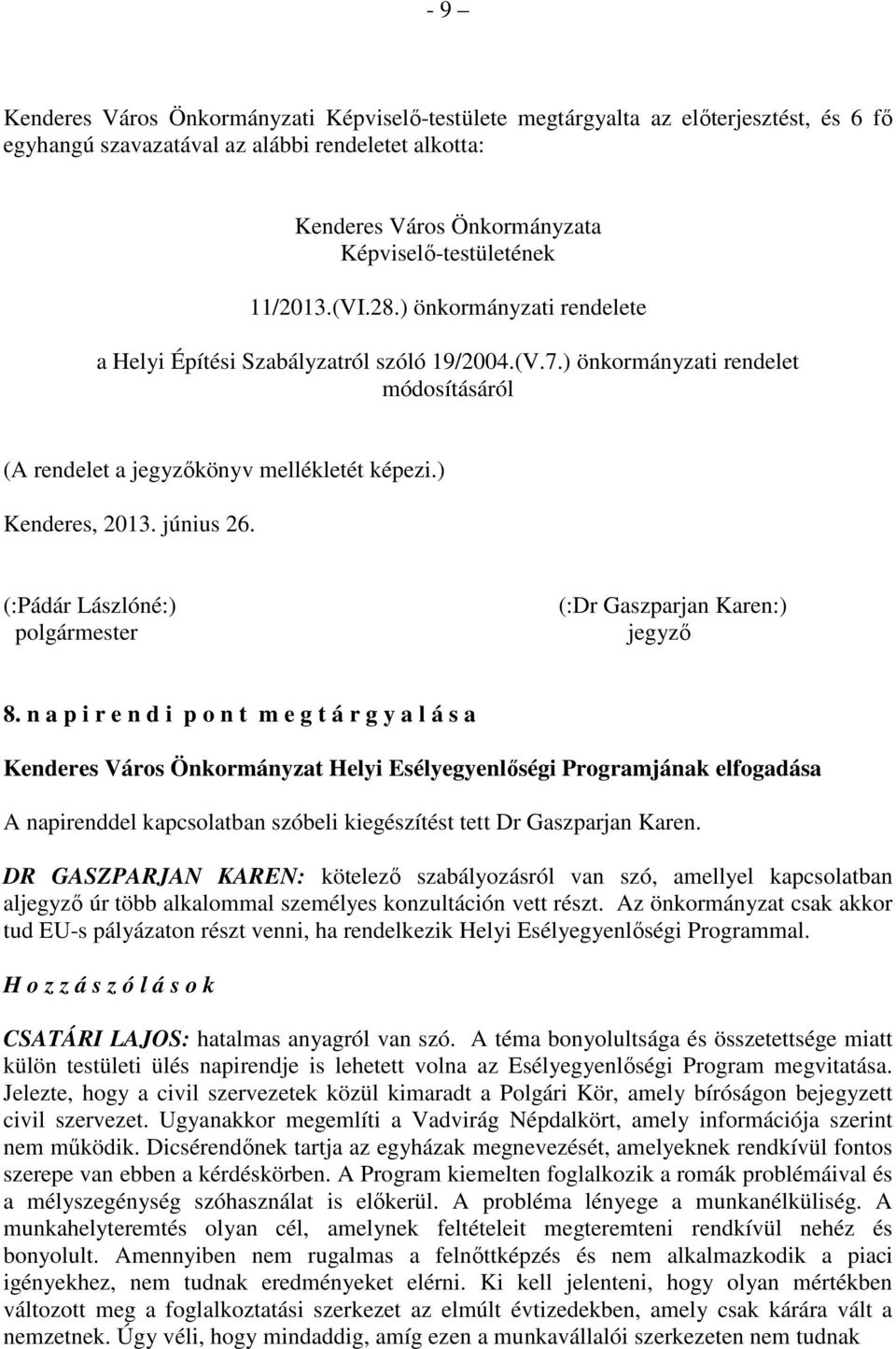 június 26. (:Pádár Lászlóné:) polgármester (:Dr Gaszparjan Karen:) jegyző 8.