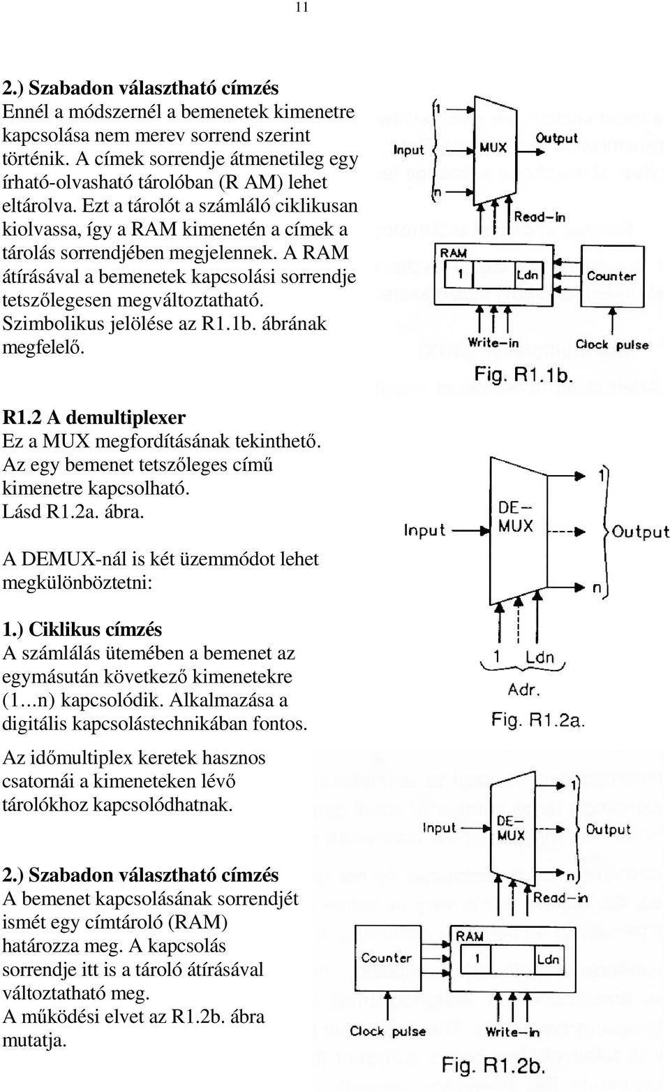 A RAM átírásával a bemenetek kapcsolási sorrendje tetszılegesen megváltoztatható. Szimbolikus jelölése az R1.1b. ábrának megfelelı. R1.2 A demultiplexer Ez a MUX megfordításának tekinthetı.