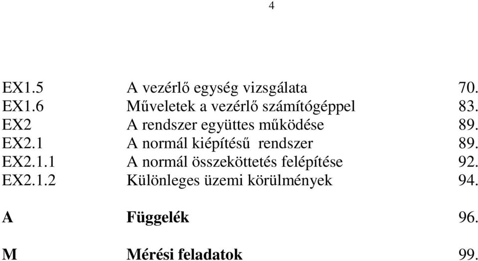 1 A normál kiépítéső rendszer 89. EX2.1.1 A normál összeköttetés felépítése 92.