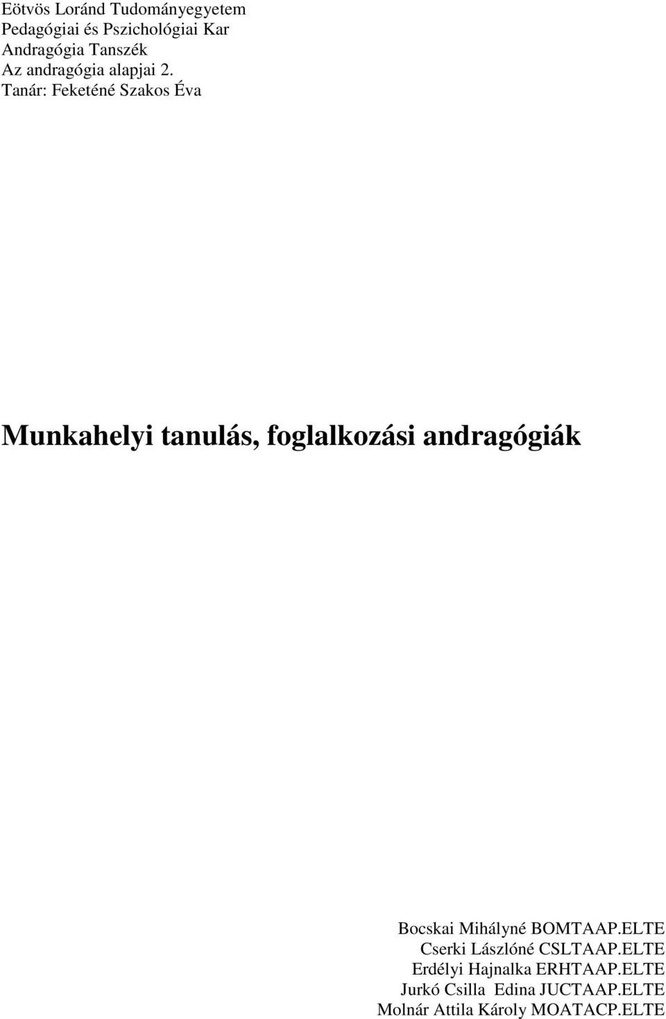 Tanár: Feketéné Szakos Éva Munkahelyi tanulás, foglalkozási andragógiák Bocskai