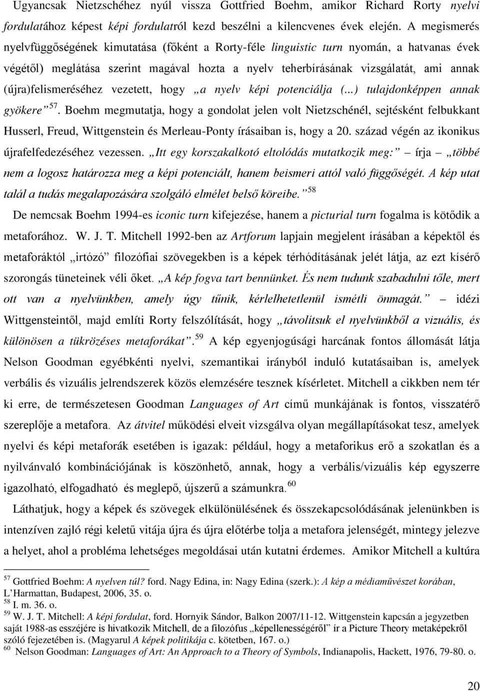 (újra)felismeréséhez vezetett, hogy a nyelv képi potenciálja (...) tulajdonképpen annak gyökere 57.