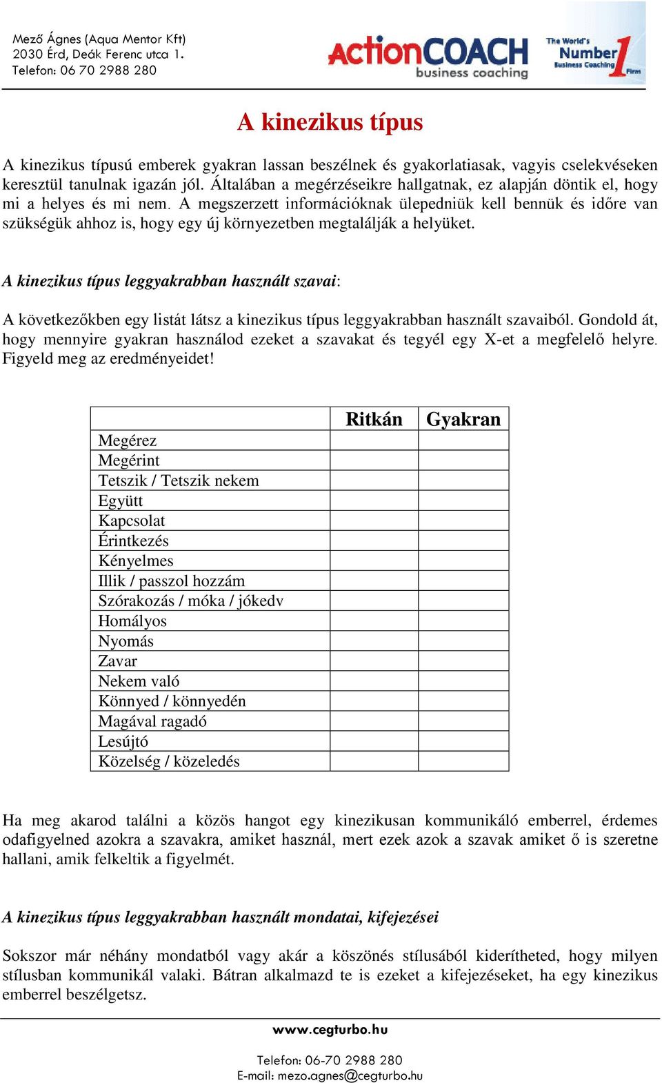 A megszerzett információknak ülepedniük kell bennük és időre van szükségük ahhoz is, hogy egy új környezetben megtalálják a helyüket.