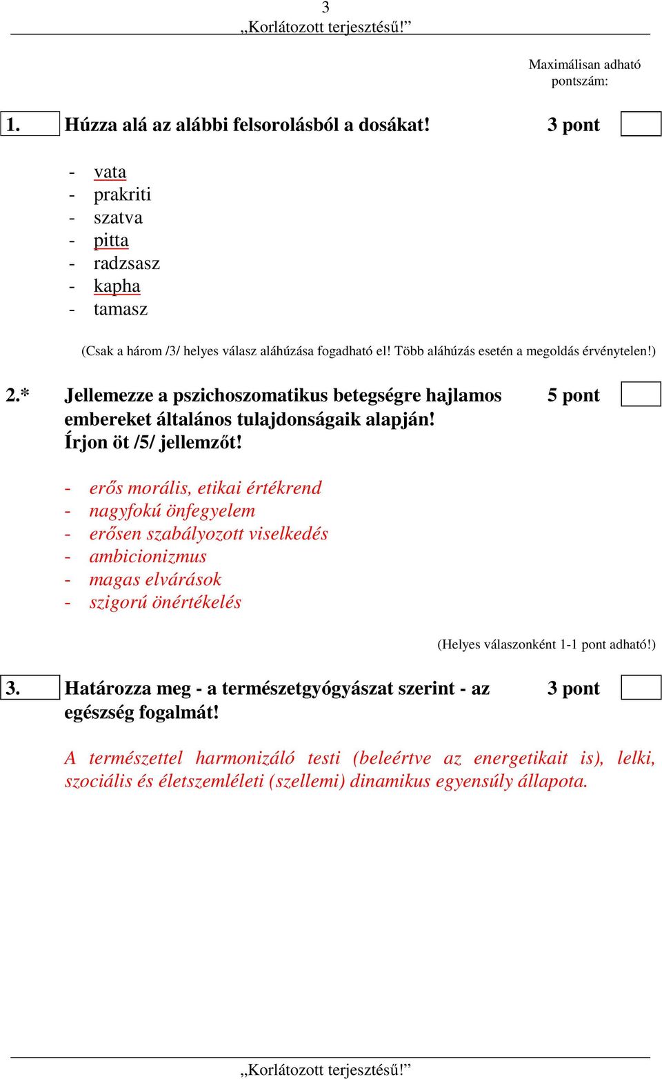 * Jellemezze a pszichoszomatikus betegségre hajlamos 5 pont embereket általános tulajdonságaik alapján! Írjon öt /5/ jellemzőt!