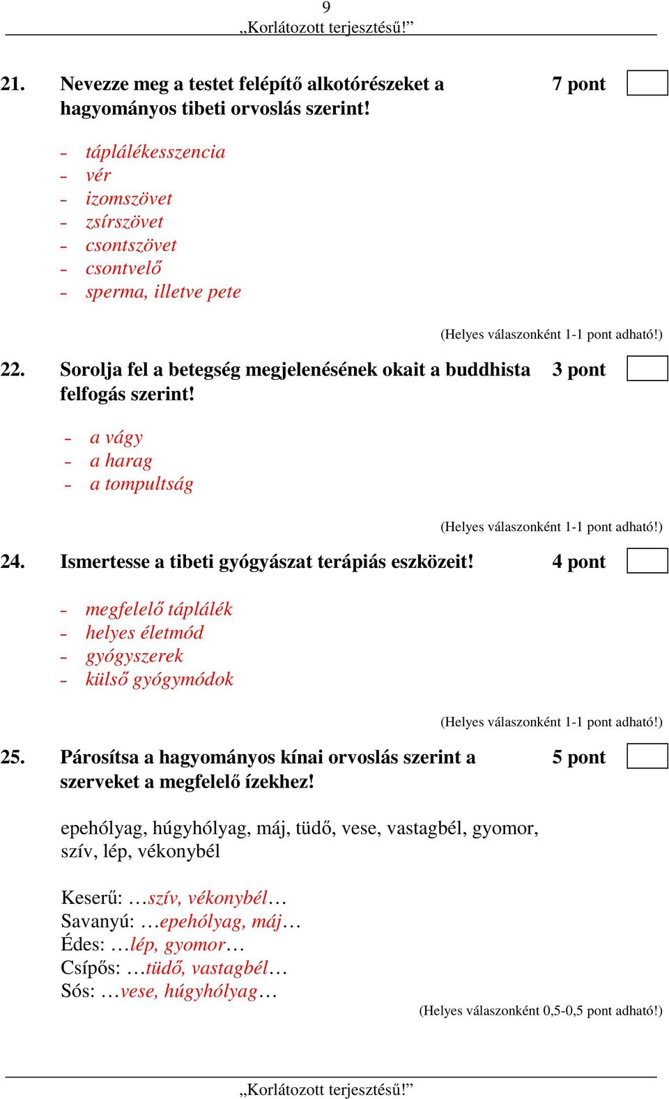 4 pont megfelelő táplálék helyes életmód gyógyszerek külső gyógymódok 25. Párosítsa a hagyományos kínai orvoslás szerint a 5 pont szerveket a megfelelő ízekhez!