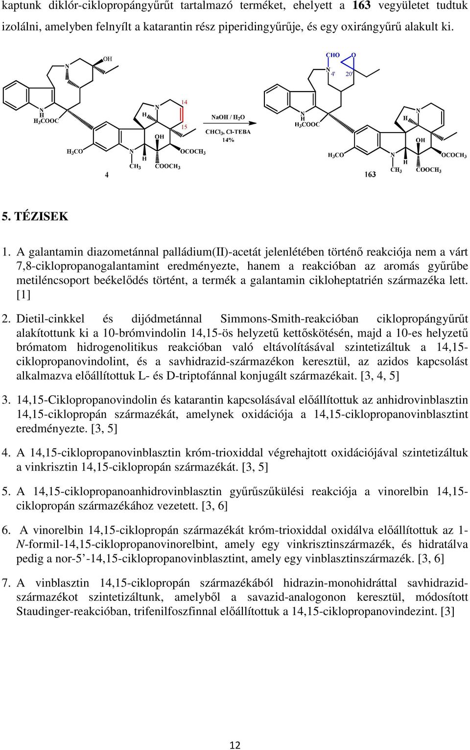 történt, a termék a galantamin cikloheptatrién származéka lett. [1] 2.