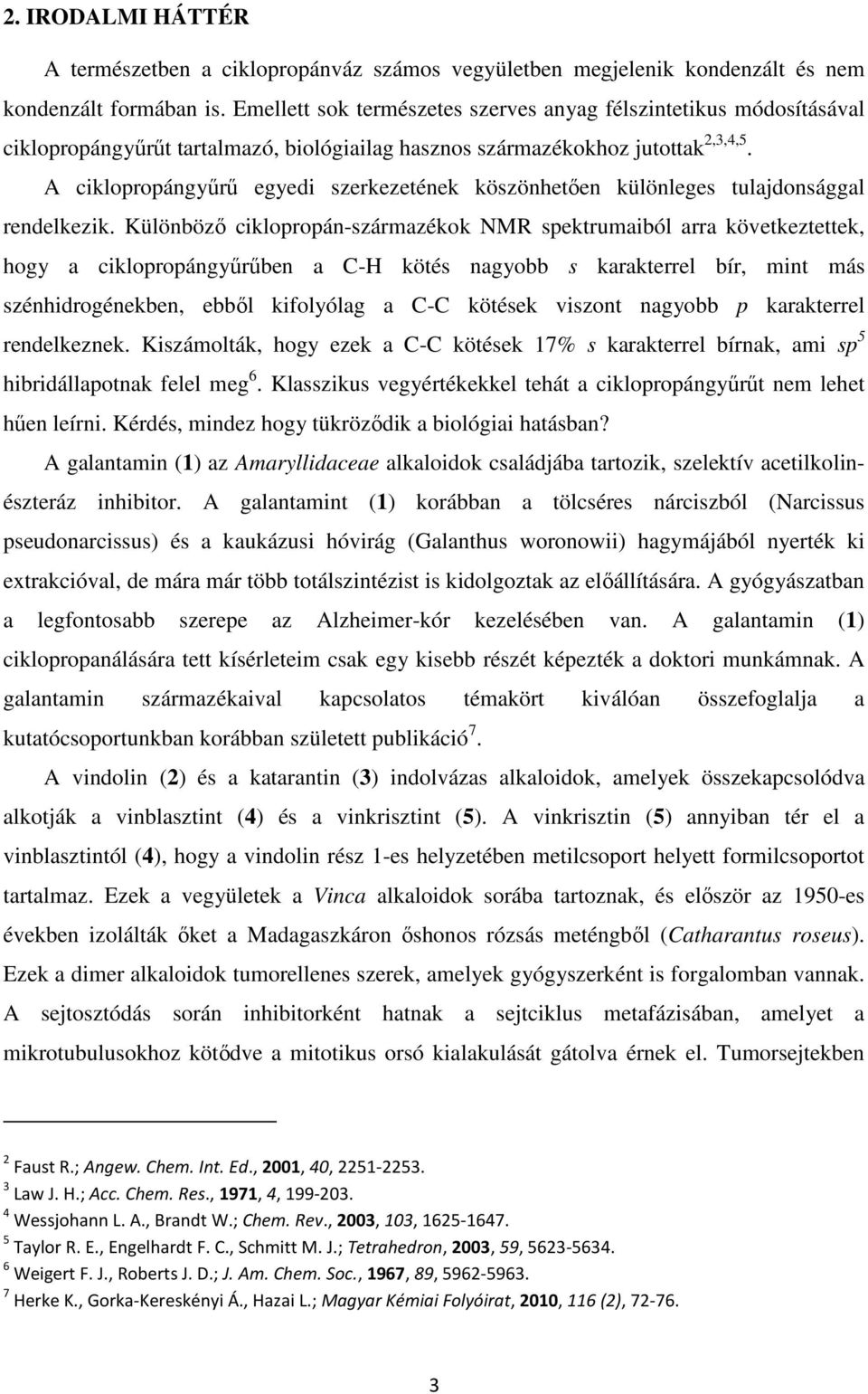 A ciklopropángyűrű egyedi szerkezetének köszönhetően különleges tulajdonsággal rendelkezik.