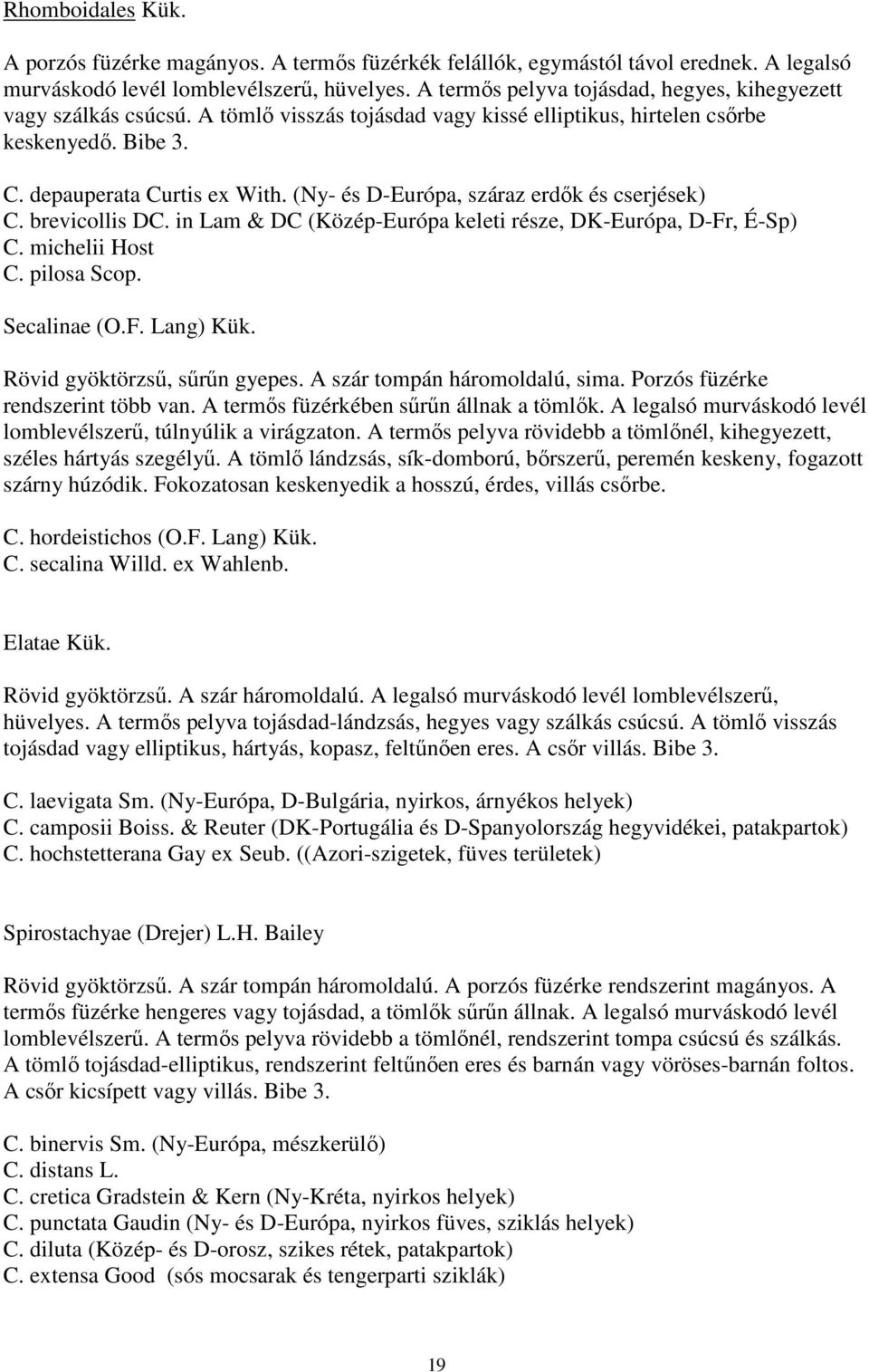 (Ny- és D-Európa, száraz erdők és cserjések) C. brevicollis DC. in Lam & DC (Közép-Európa keleti része, DK-Európa, D-Fr, É-Sp) C. michelii Host C. pilosa Scop. Secalinae (O.F. Lang) Kük.