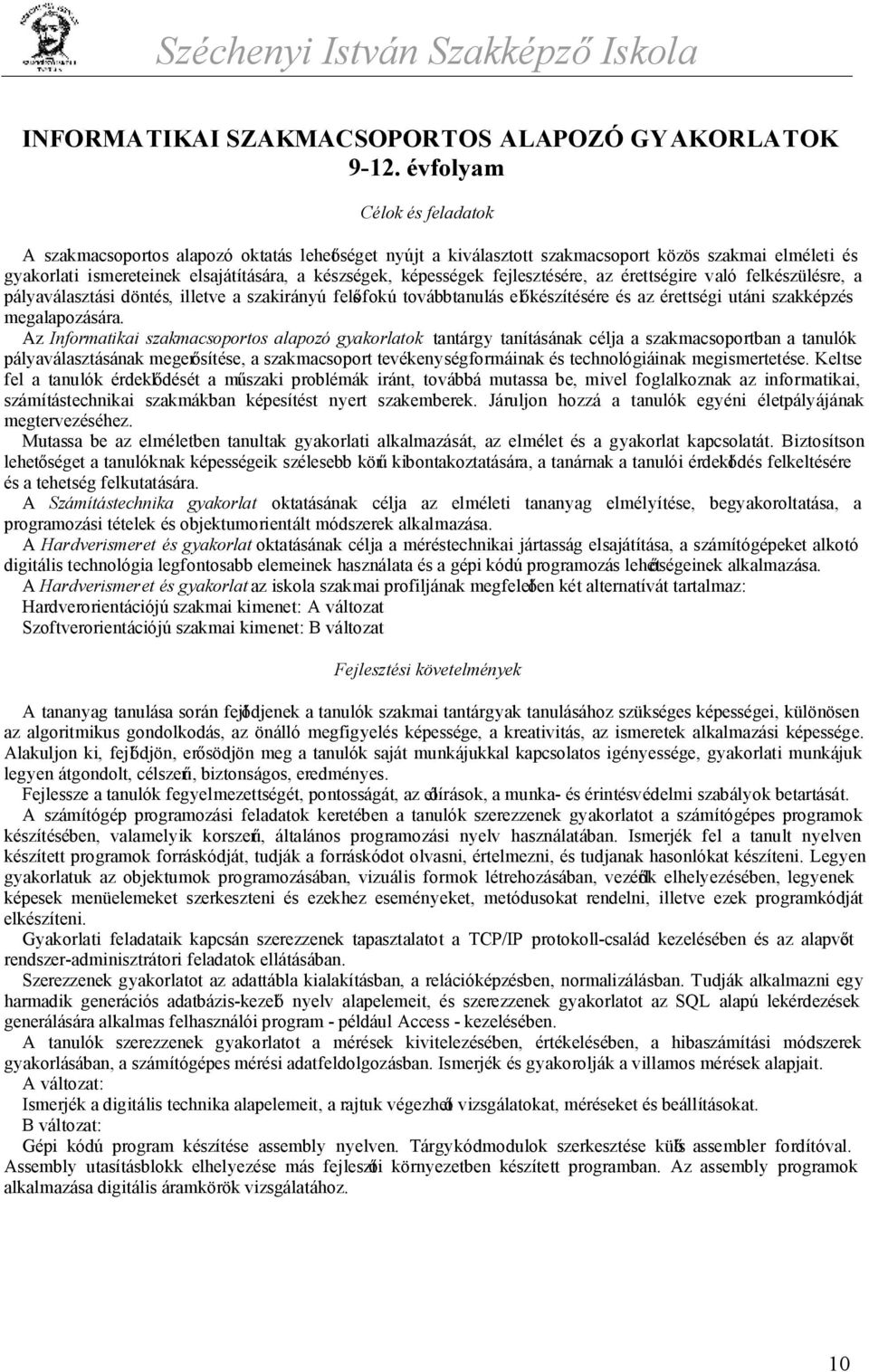 fejlesztésére, az érettségire való felkészülésre, a pályaválasztási döntés, illetve a szakirányú felsőfokú továbbtanulás előkészítésére és az érettségi utáni szakképzés megalapozására.