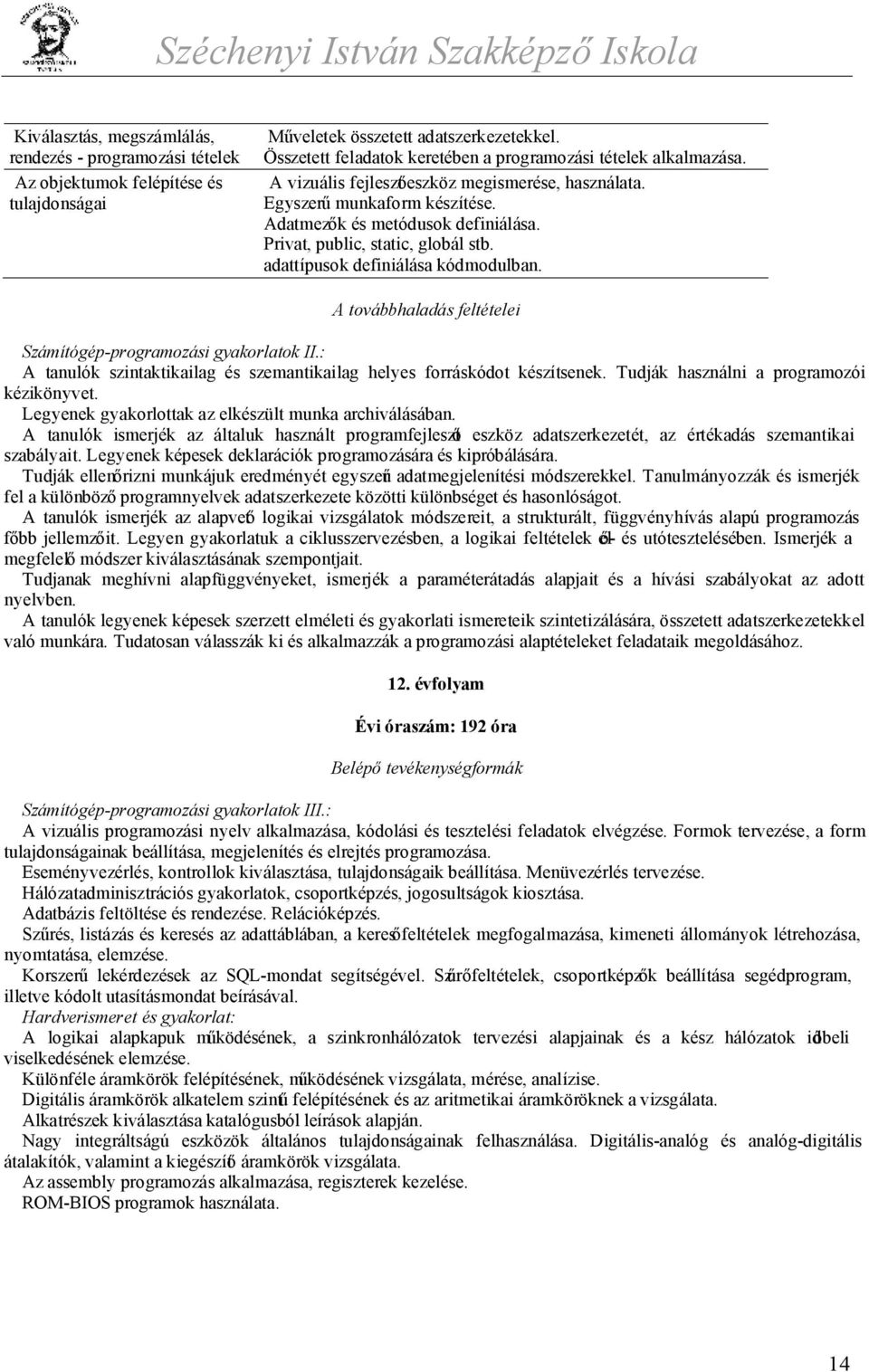 Privat, public, static, globál stb. adattípusok definiálása kódmodulban. A továbbhaladás feltételei Számítógép-programozási gyakorlatok II.