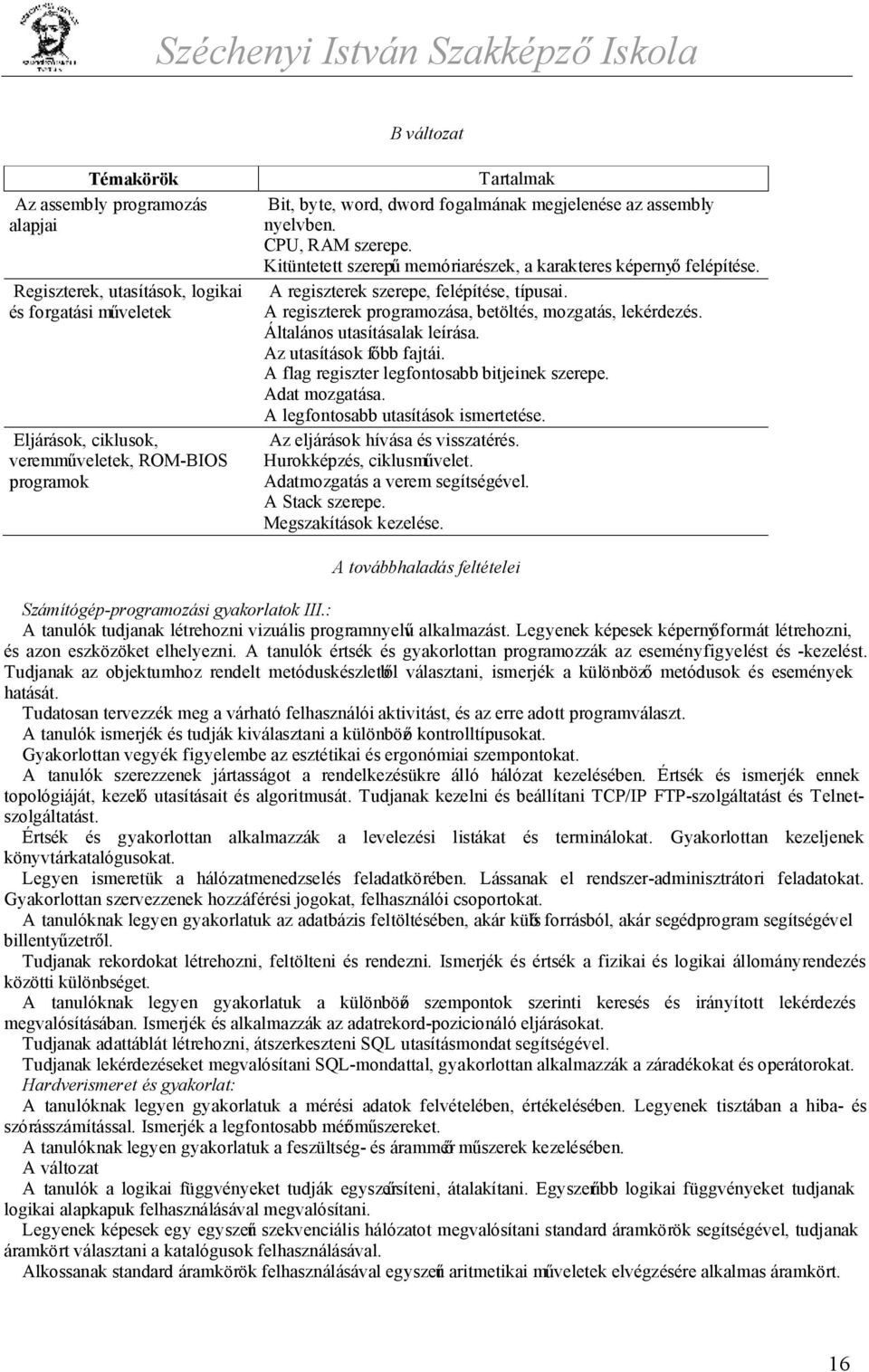 A regiszterek programozása, betöltés, mozgatás, lekérdezés. Általános utasításalak leírása. Az utasítások főbb fajtái. A flag regiszter legfontosabb bitjeinek szerepe. Adat mozgatása.