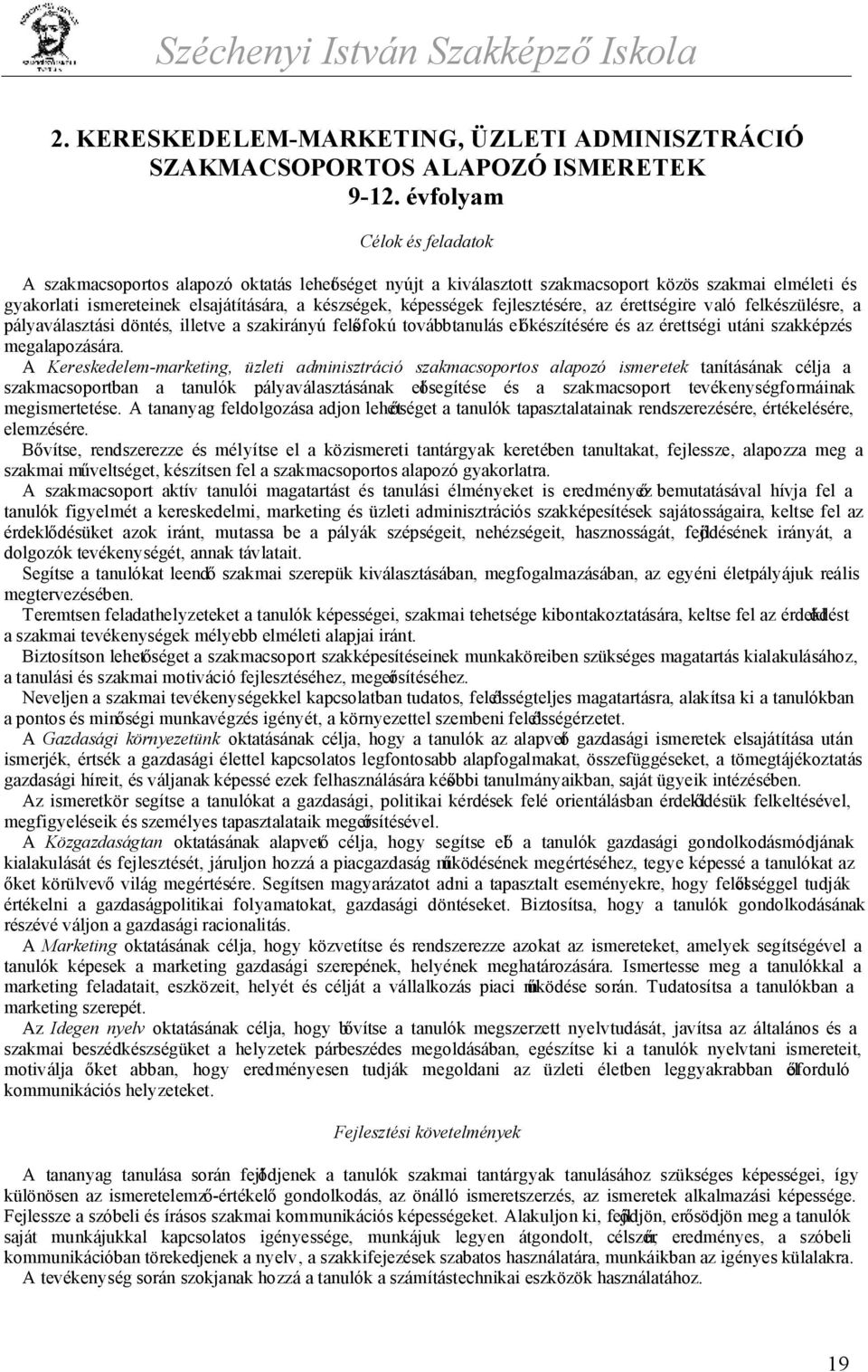 fejlesztésére, az érettségire való felkészülésre, a pályaválasztási döntés, illetve a szakirányú felsőfokú továbbtanulás előkészítésére és az érettségi utáni szakképzés megalapozására.