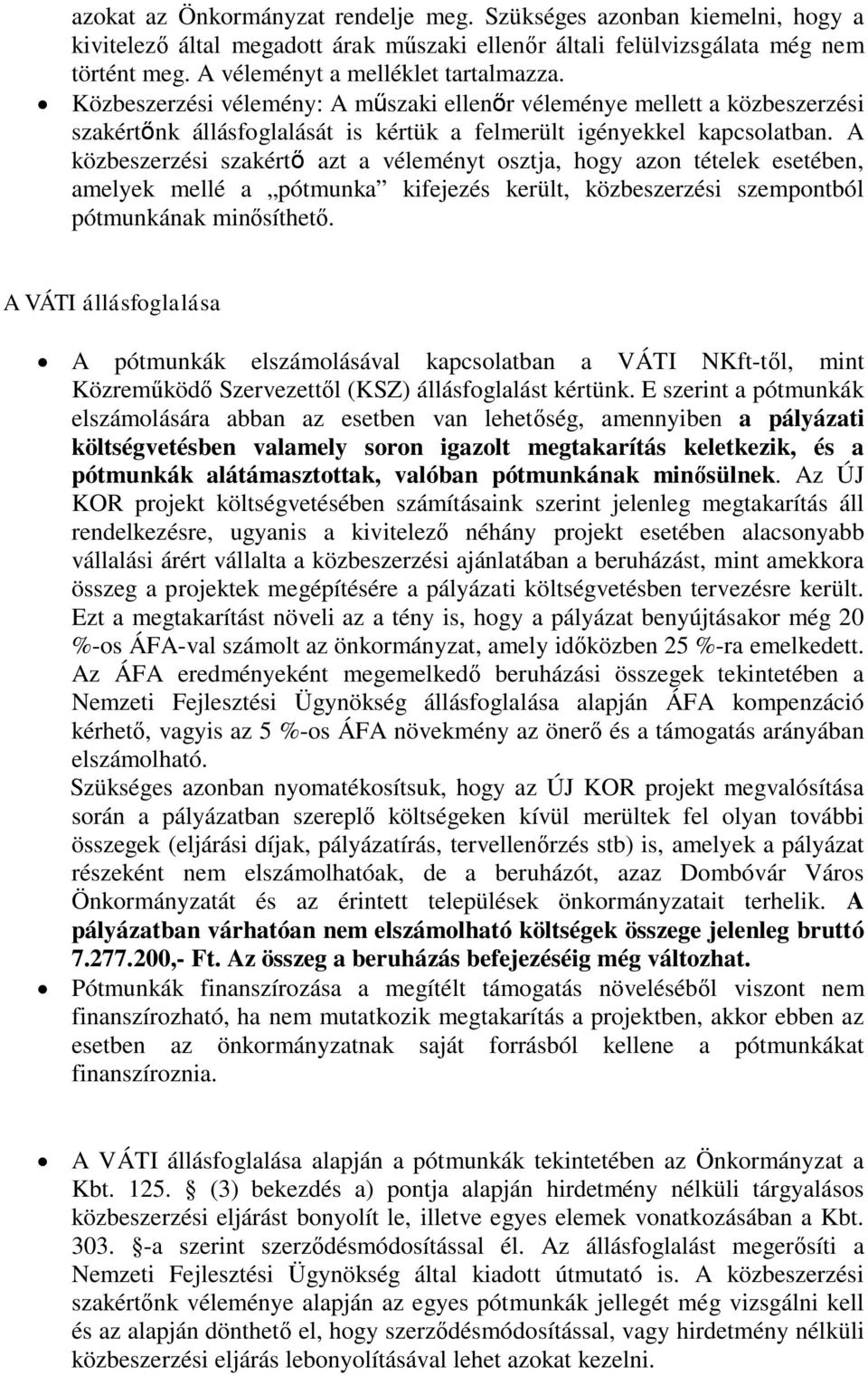 A közbeszerzési szakértő azt a véleményt osztja, hogy azon tételek esetében, amelyek mellé a pótmunka kifejezés került, közbeszerzési szempontból pótmunkának minősíthető.