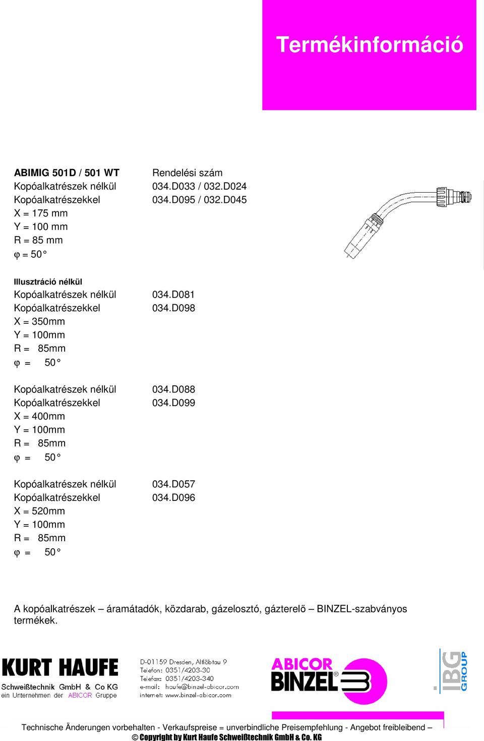 D098 X = 350mm Y = 100mm R = 85mm Kopóalkatrészek nélkül 034.D088 Kopóalkatrészekkel 034.