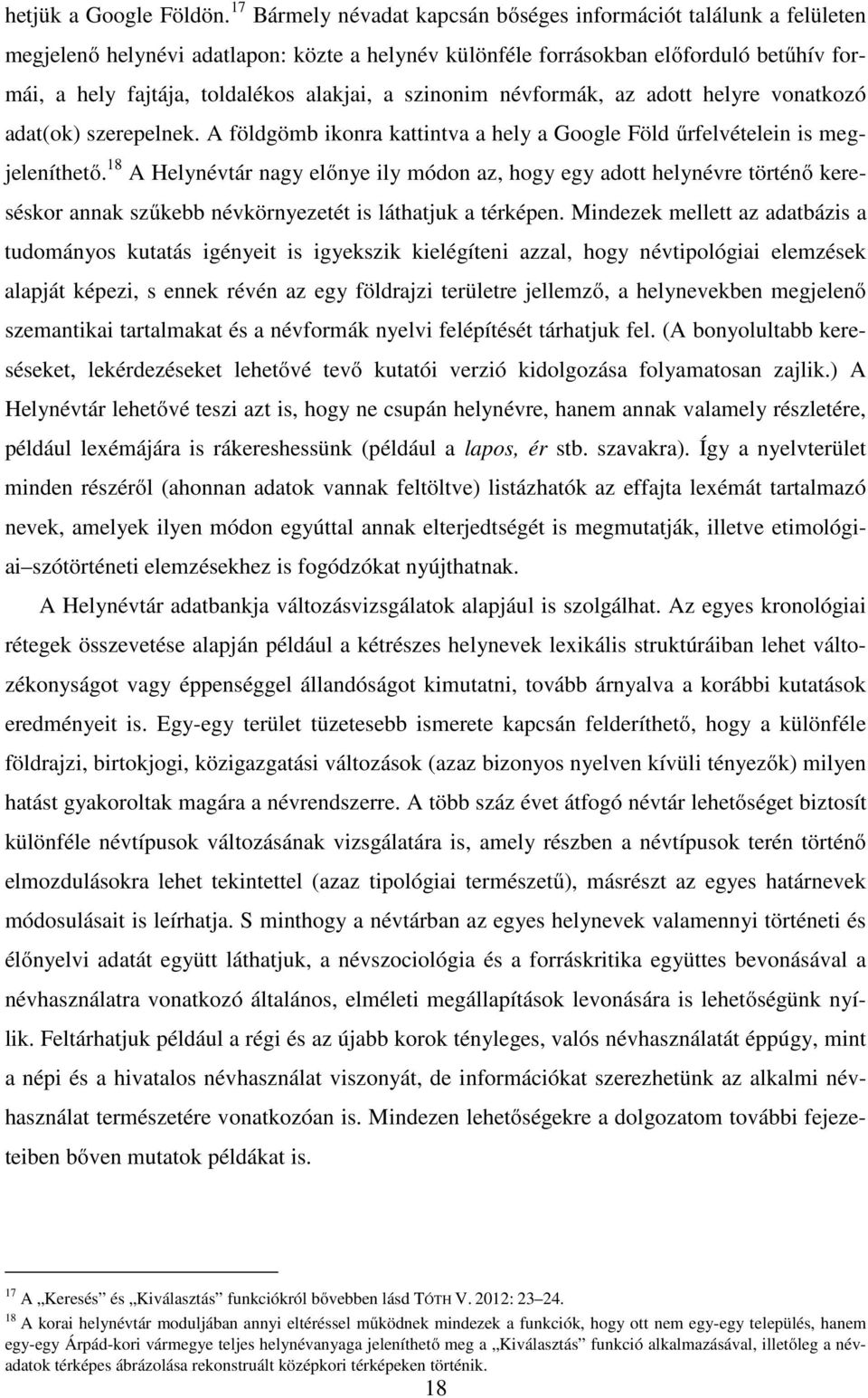 a szinonim névformák, az adott helyre vonatkozó adat(ok) szerepelnek. A földgömb ikonra kattintva a hely a Google Föld űrfelvételein is megjeleníthető.