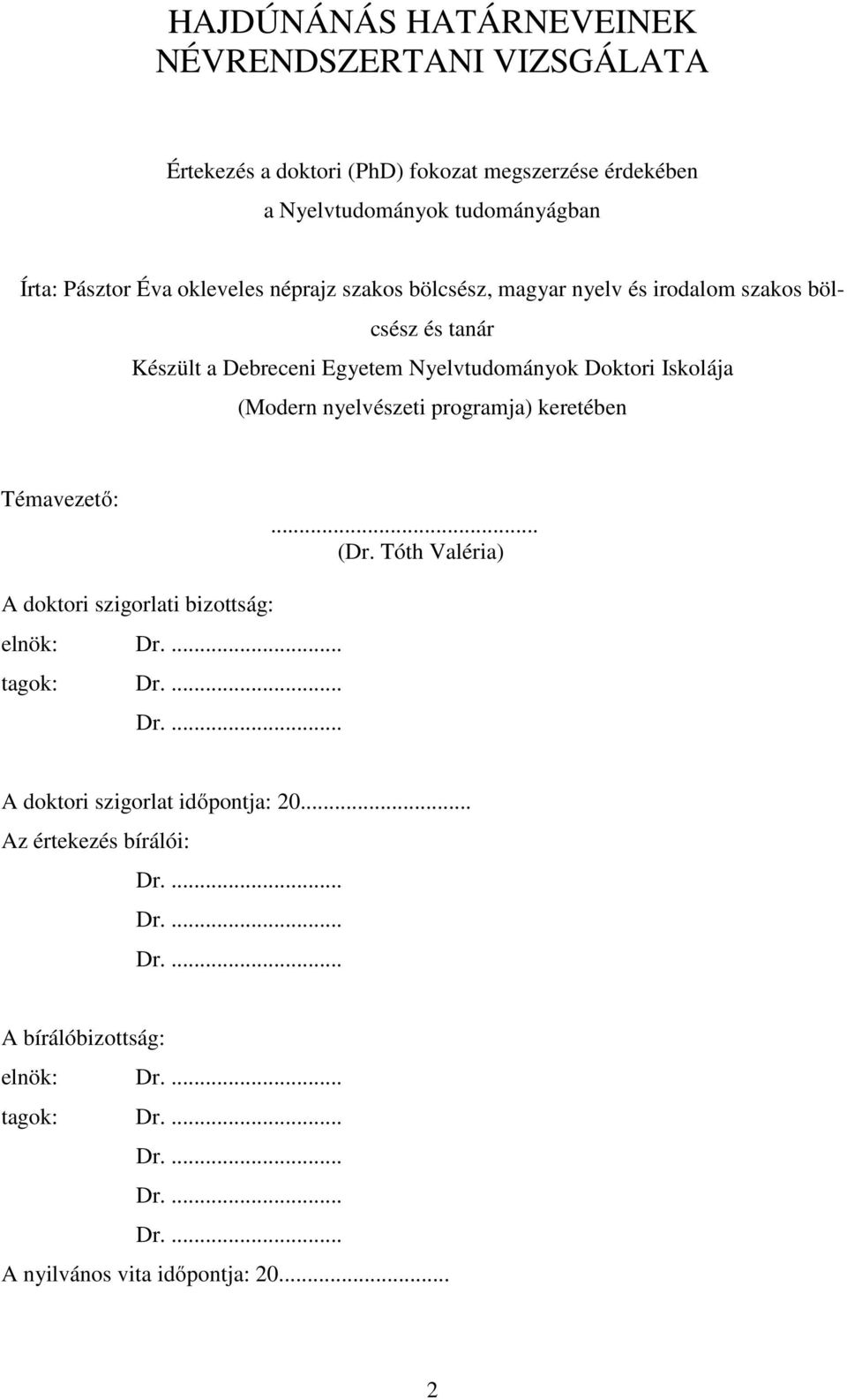 nyelvészeti programja) keretében Témavezető:... (Dr. Tóth Valéria) A doktori szigorlati bizottság: elnök: Dr.... tagok: Dr.... Dr.... A doktori szigorlat időpontja: 20.