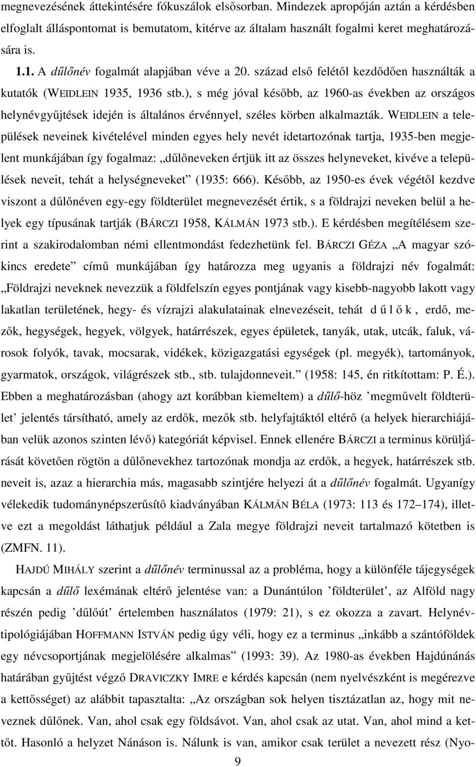 ), s még jóval később, az 1960-as években az országos helynévgyűjtések idején is általános érvénnyel, széles körben alkalmazták.