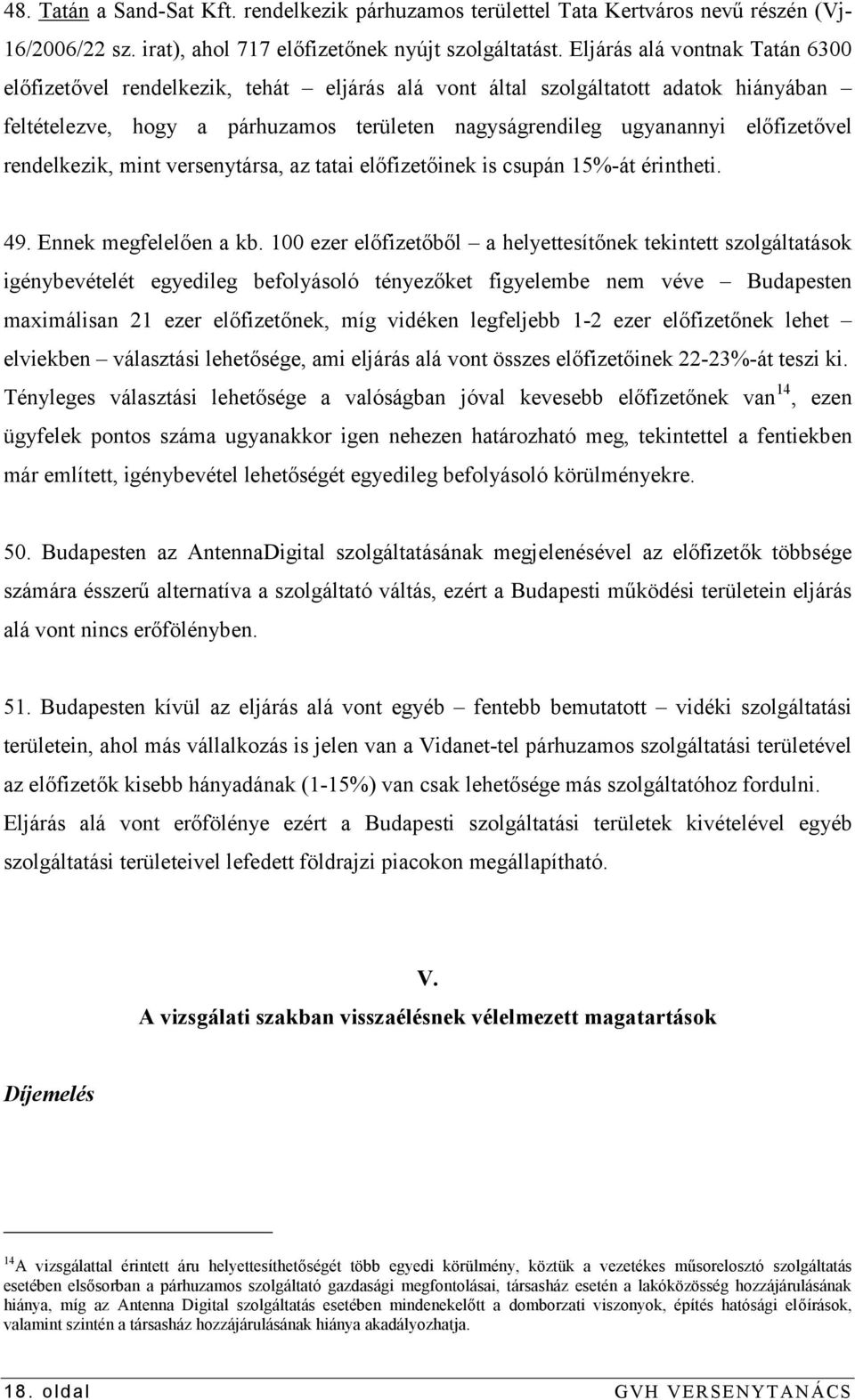 rendelkezik, mint versenytársa, az tatai előfizetőinek is csupán 15%-át érintheti. 49. Ennek megfelelően a kb.