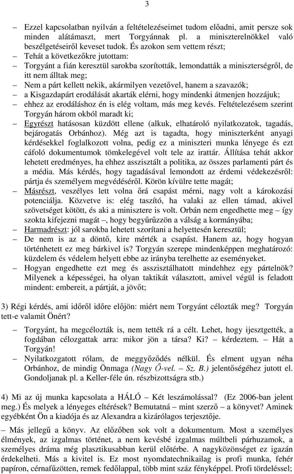 vezetıvel, hanem a szavazók; a Kisgazdapárt erodálását akarták elérni, hogy mindenki átmenjen hozzájuk; ehhez az erodáláshoz én is elég voltam, más meg kevés.