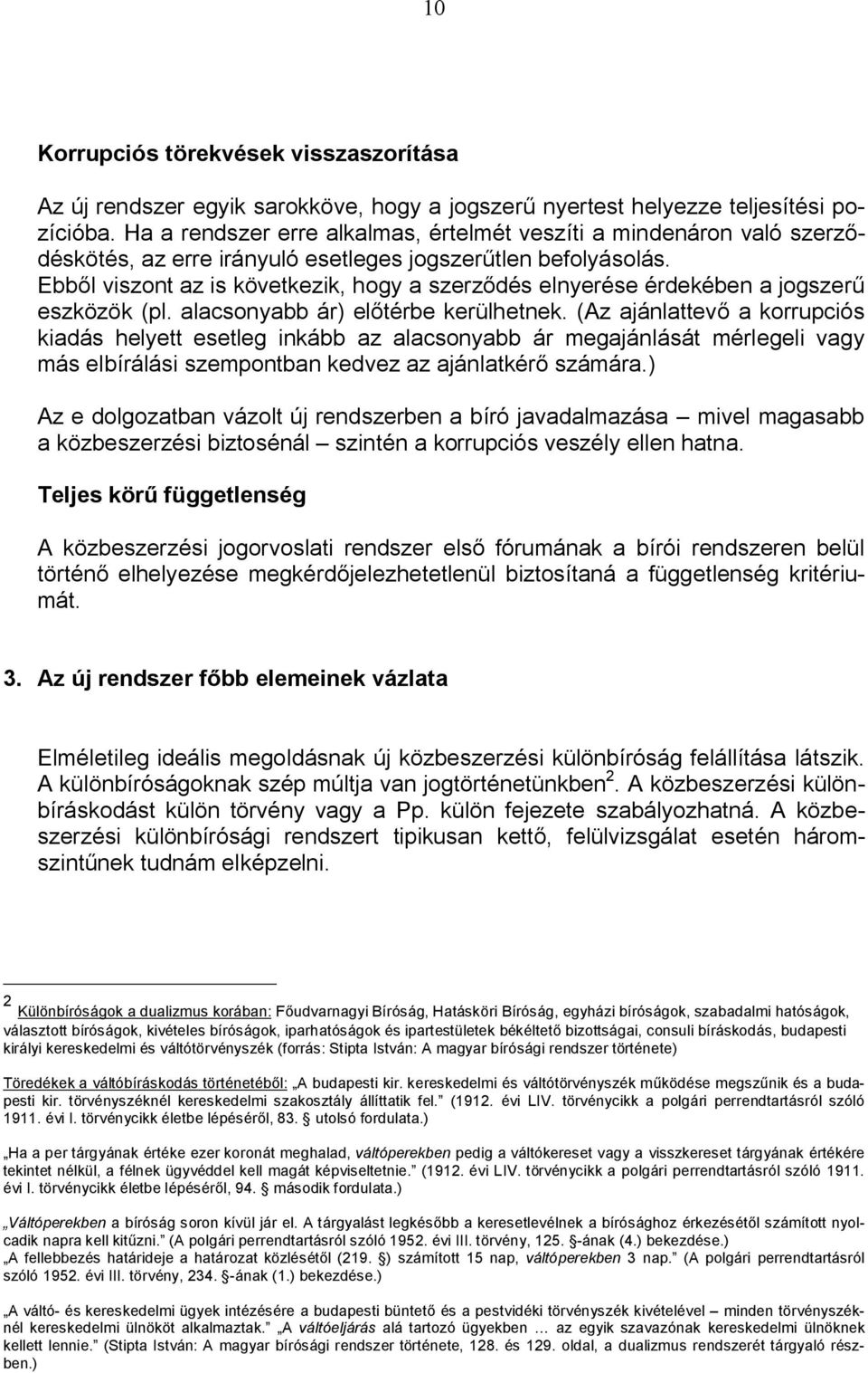 Ebbl viszont az is következik, hogy a szerzdés elnyerése érdekében a jogszer eszközök (pl. alacsonyabb ár) eltérbe kerülhetnek.