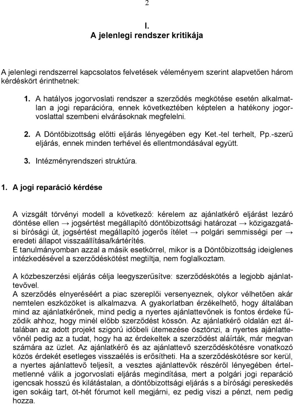 A Döntbizottság eltti eljárás lényegében egy Ket.-tel terhelt, Pp.-szer eljárás, ennek minden terhével és ellentmondásával együtt. 3. Intézményrendszeri struktúra. 1.