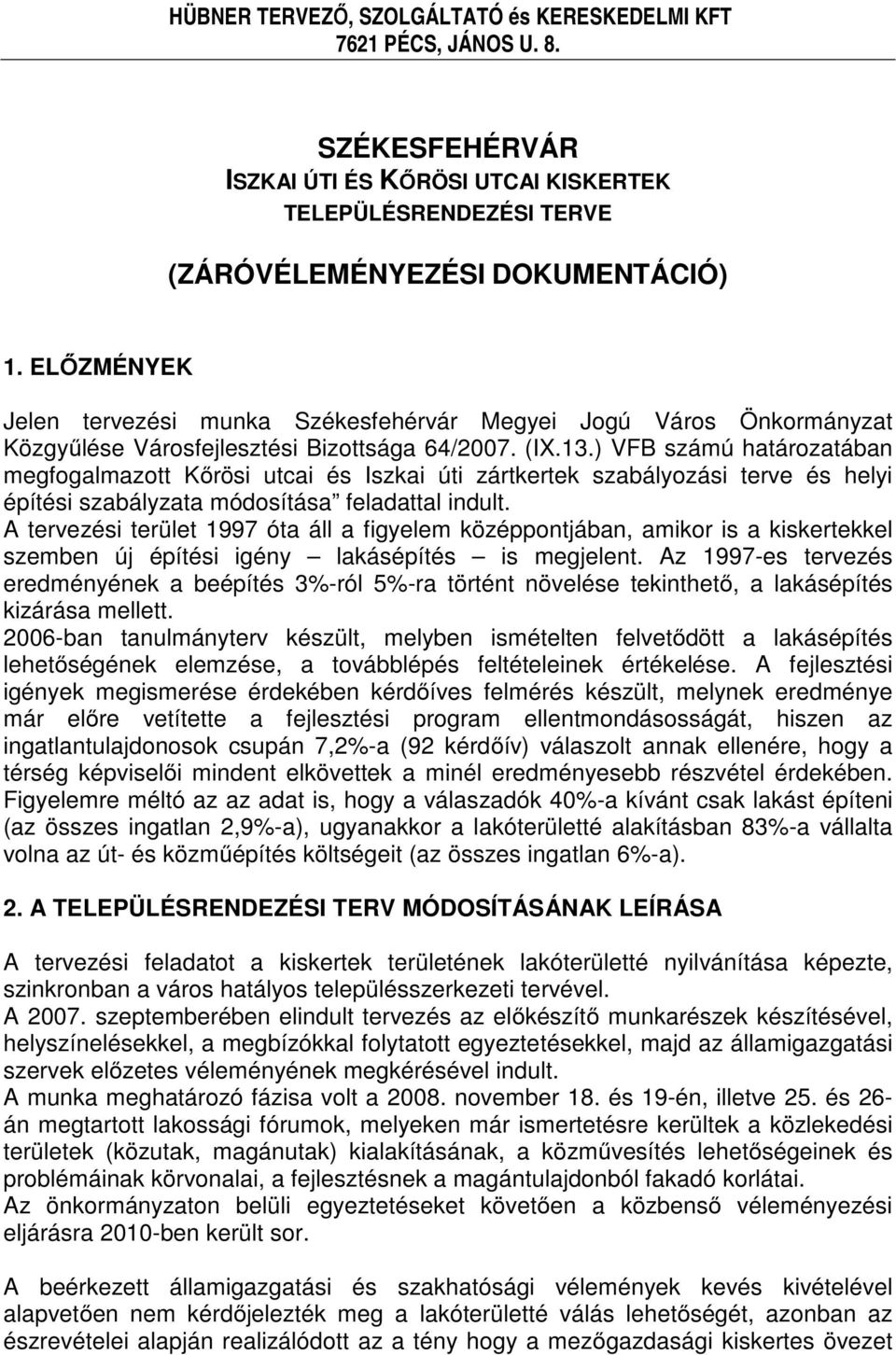 .) VFB számú htároztán megfoglmzott őrösi uti és Iszki i zártkertek szályozási terve és helyi építési szályzt módosítás feldttl indult.