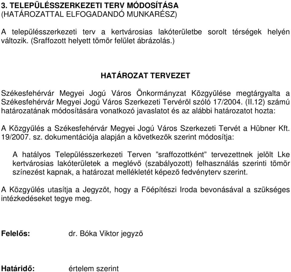 ) számú htároztánk módosításár vontkozó jvsltot és z lái htároztot hozt: A özgyűlés Székesfehérvár Megyei Jogú Város Szerkezeti Tervét Hüner ft. /. sz. dokumentáiój lpján következők szerint módosítj: